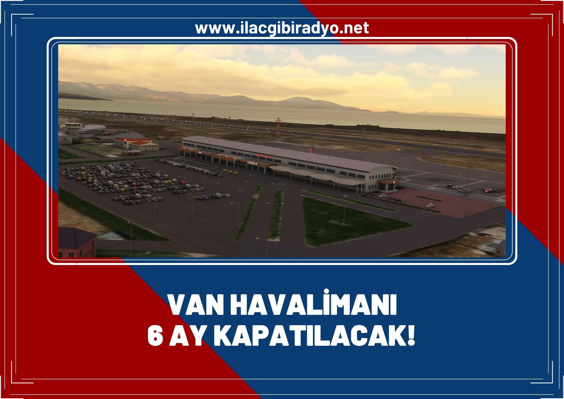 Vanlılara şok! Havalimanında 6 aylık çalışma yapılacak!