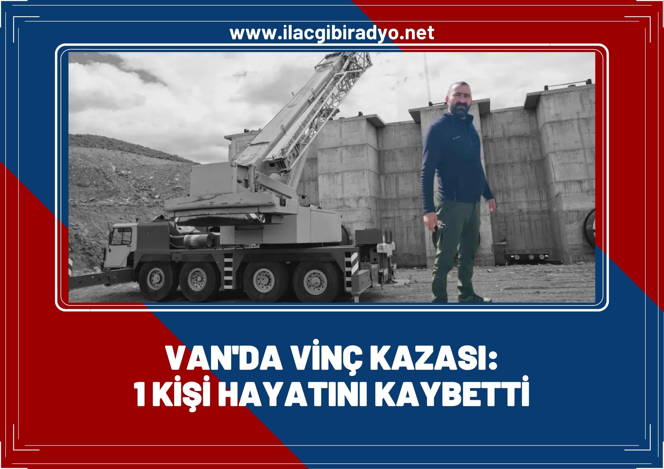 Van’da vinç kazası: 1 işçi hayatını kaybetti!