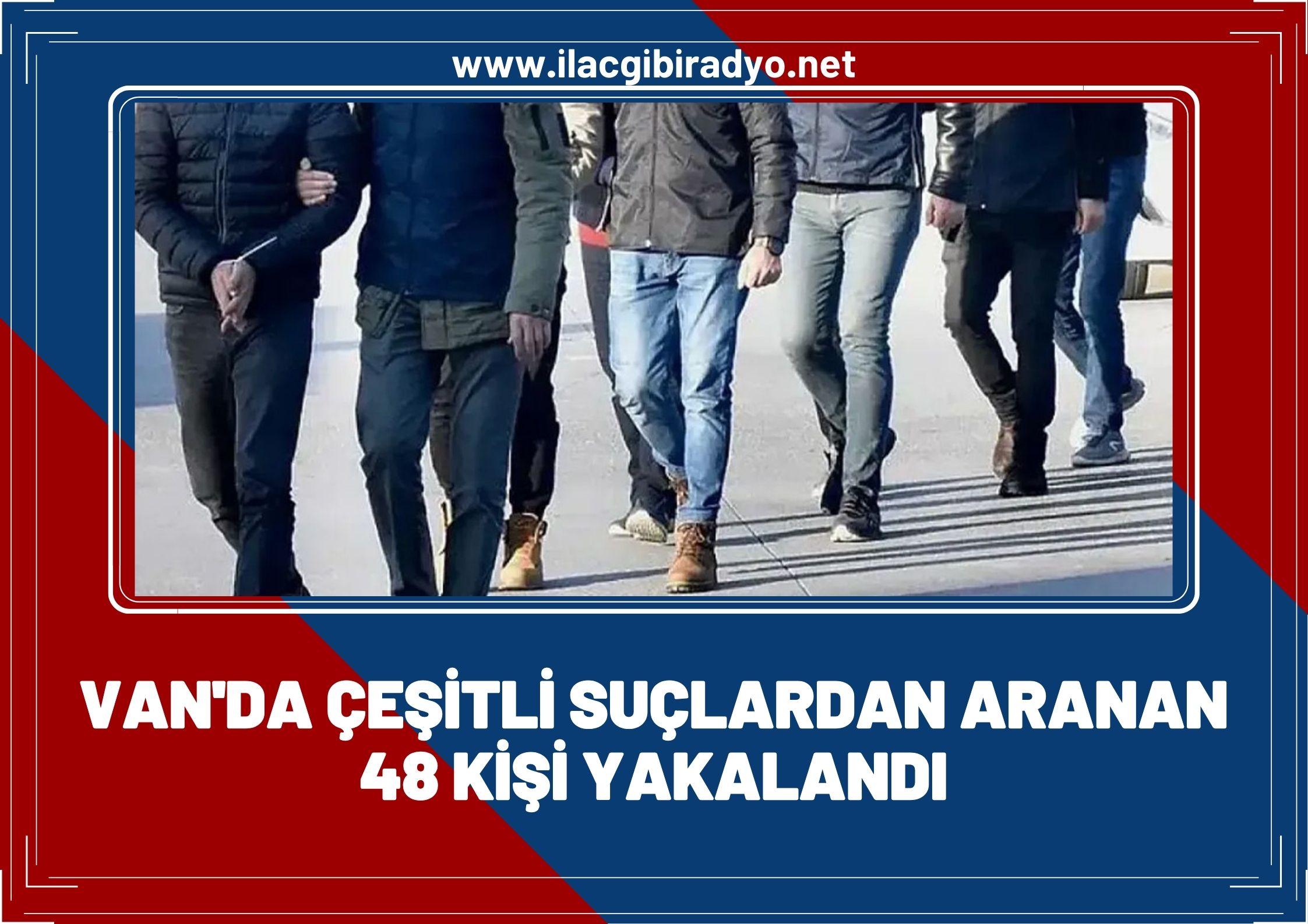 Van’da hırsızlara geçit yok! 48 kişi yakalandı