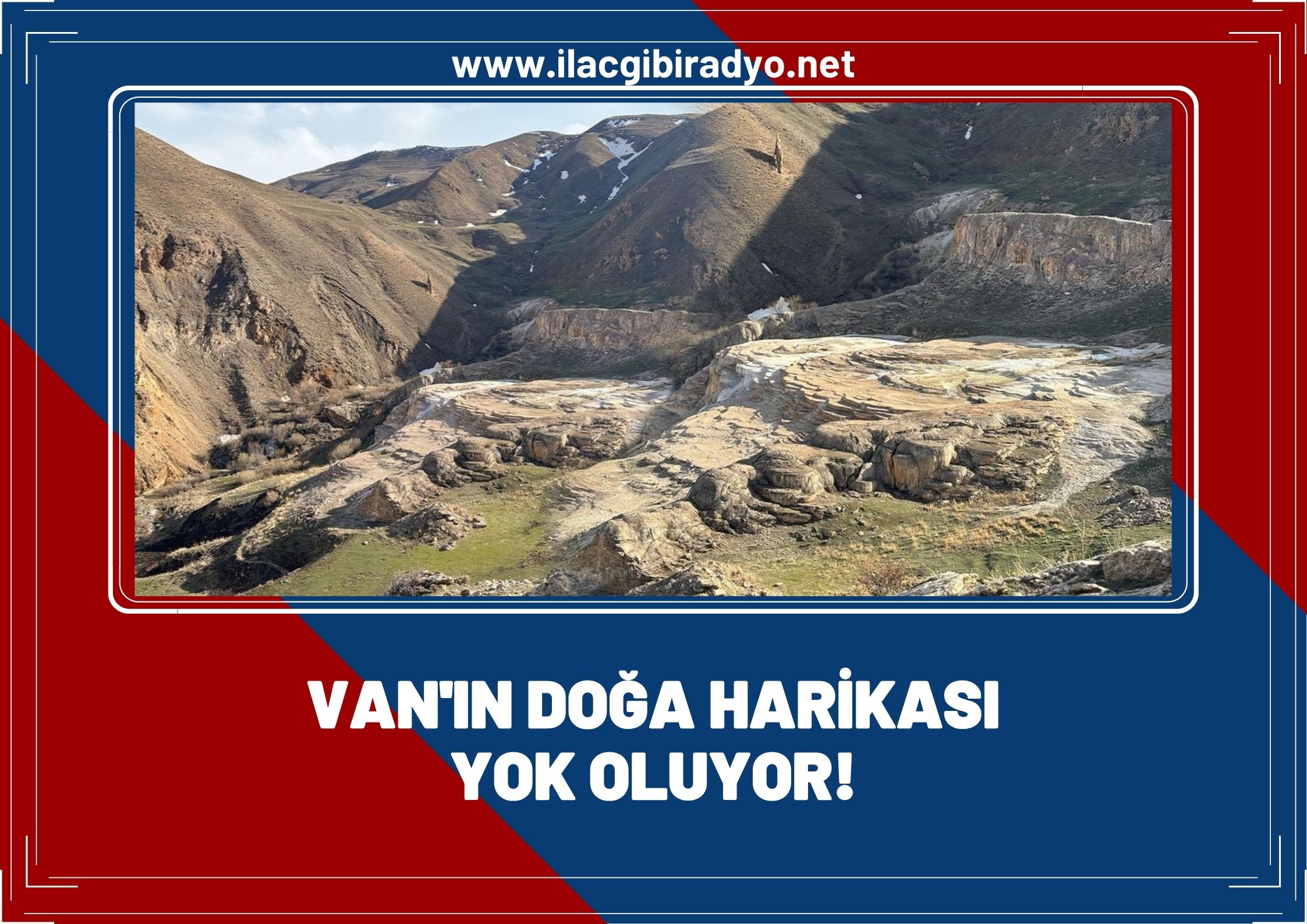 Van’ın doğa harikası yok oluyor!