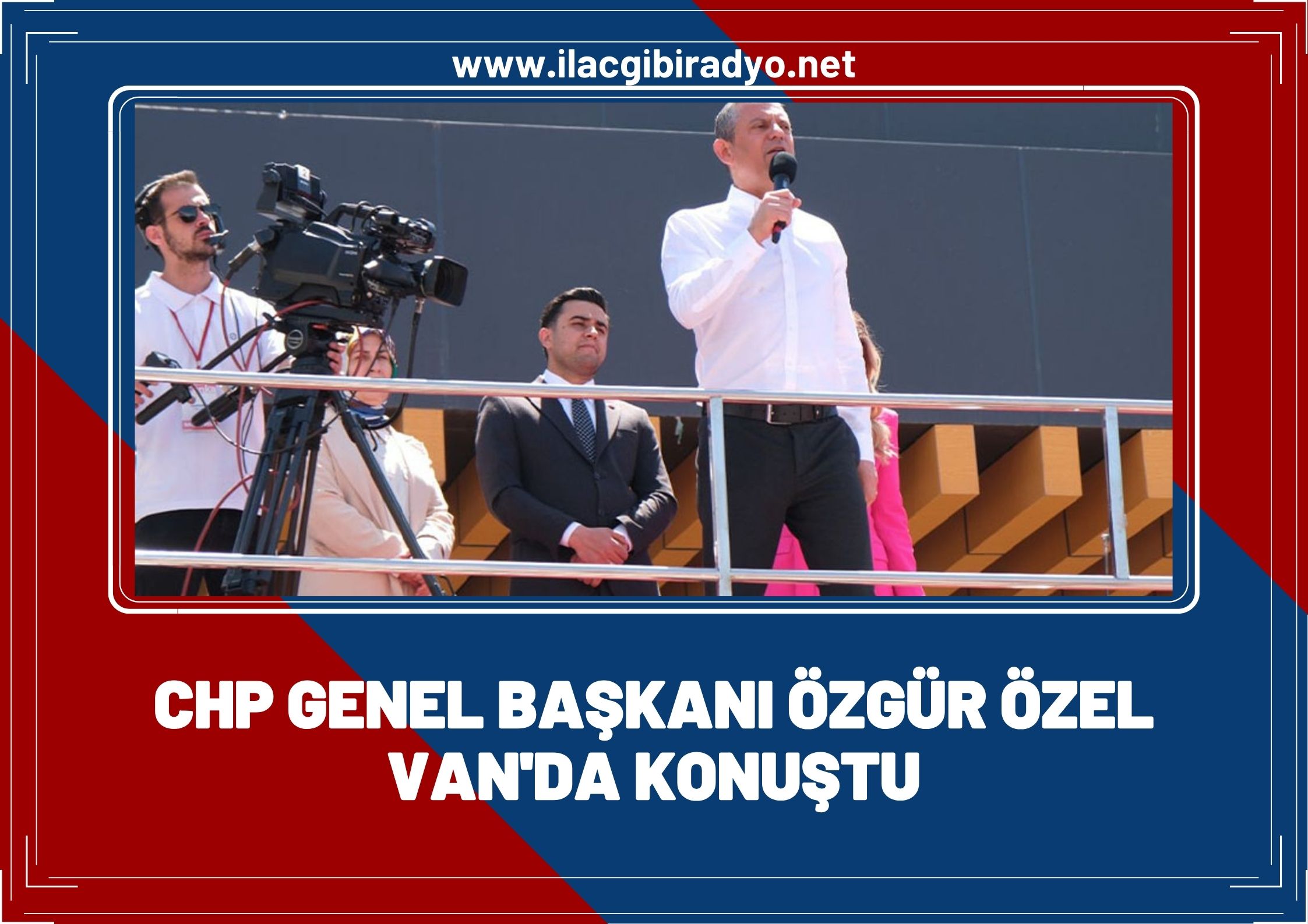CHP Genel Başkanı Özgür Özel Van’da konuştu