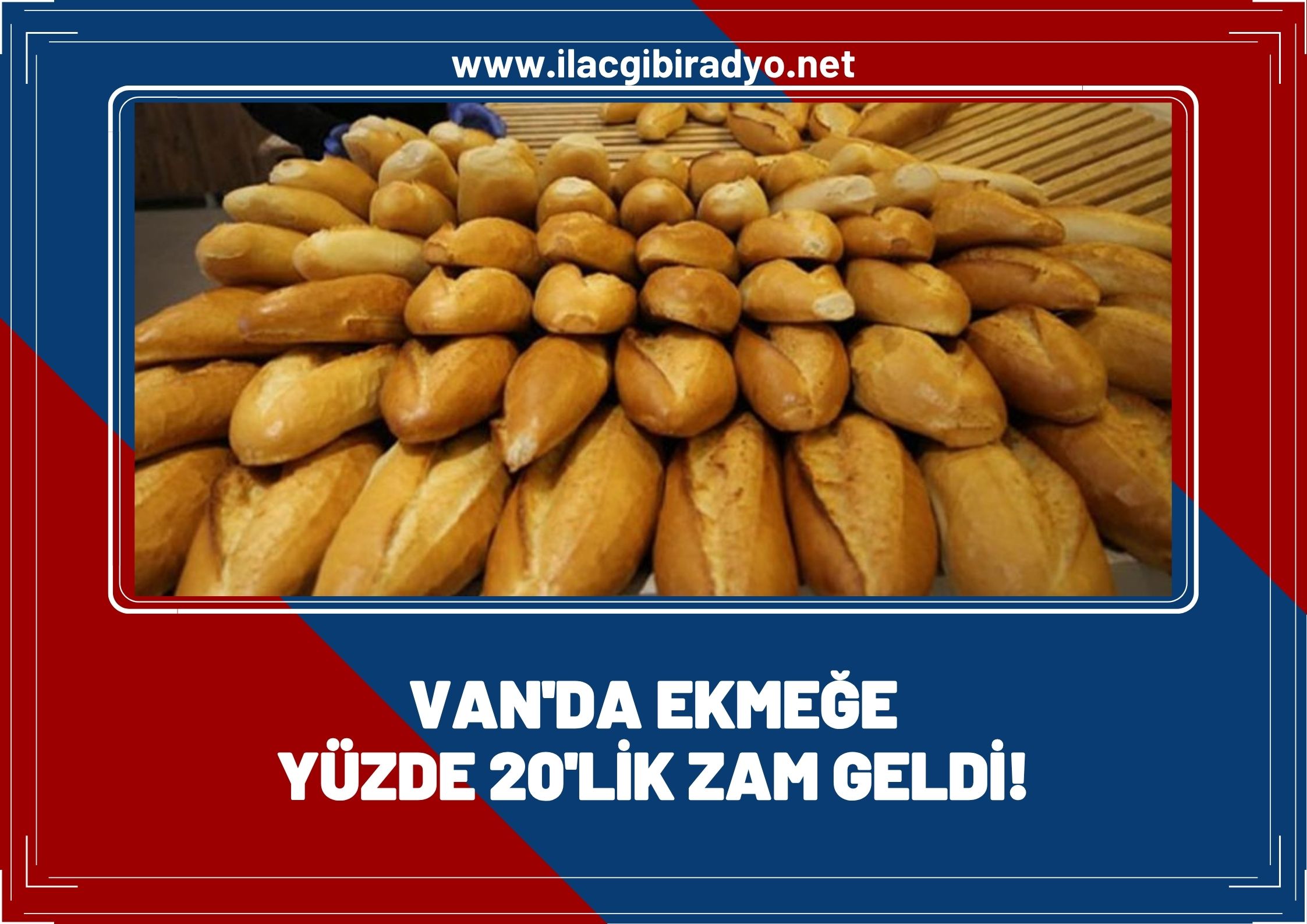 Van’da ekmeğe yüzde 20’lik zam!