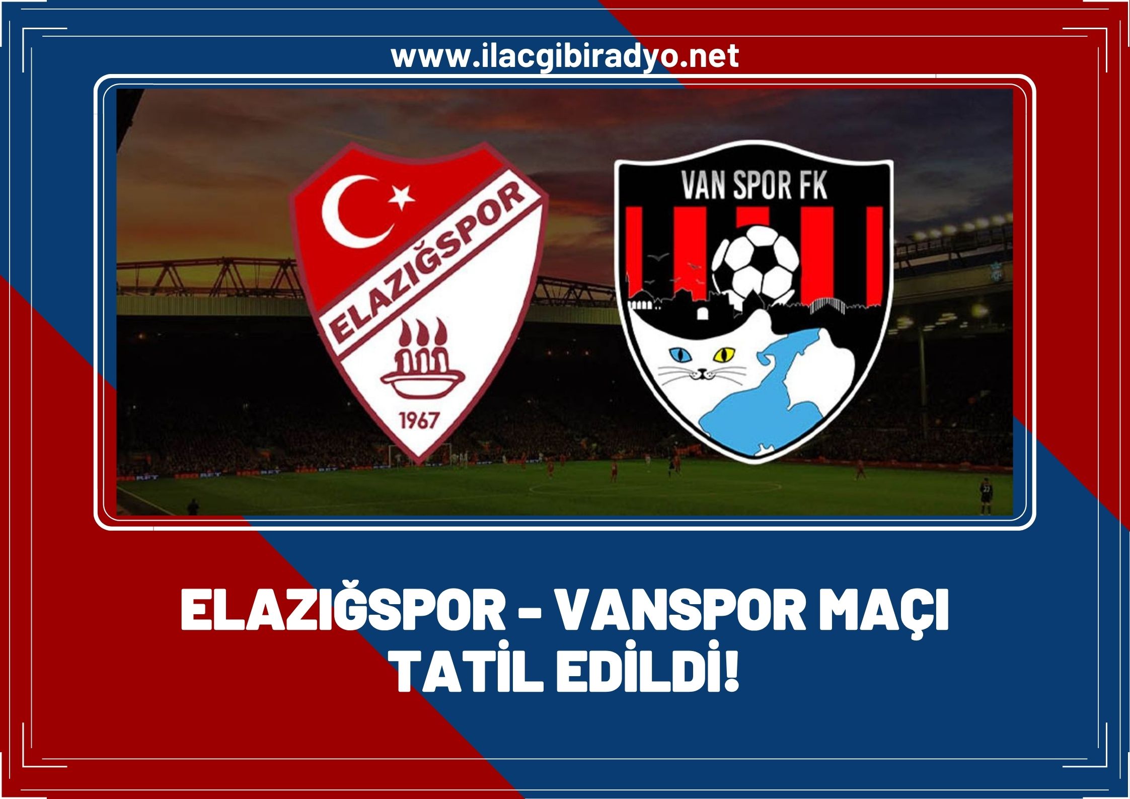 Elazığspor – Vanspor maçı tatil edildi