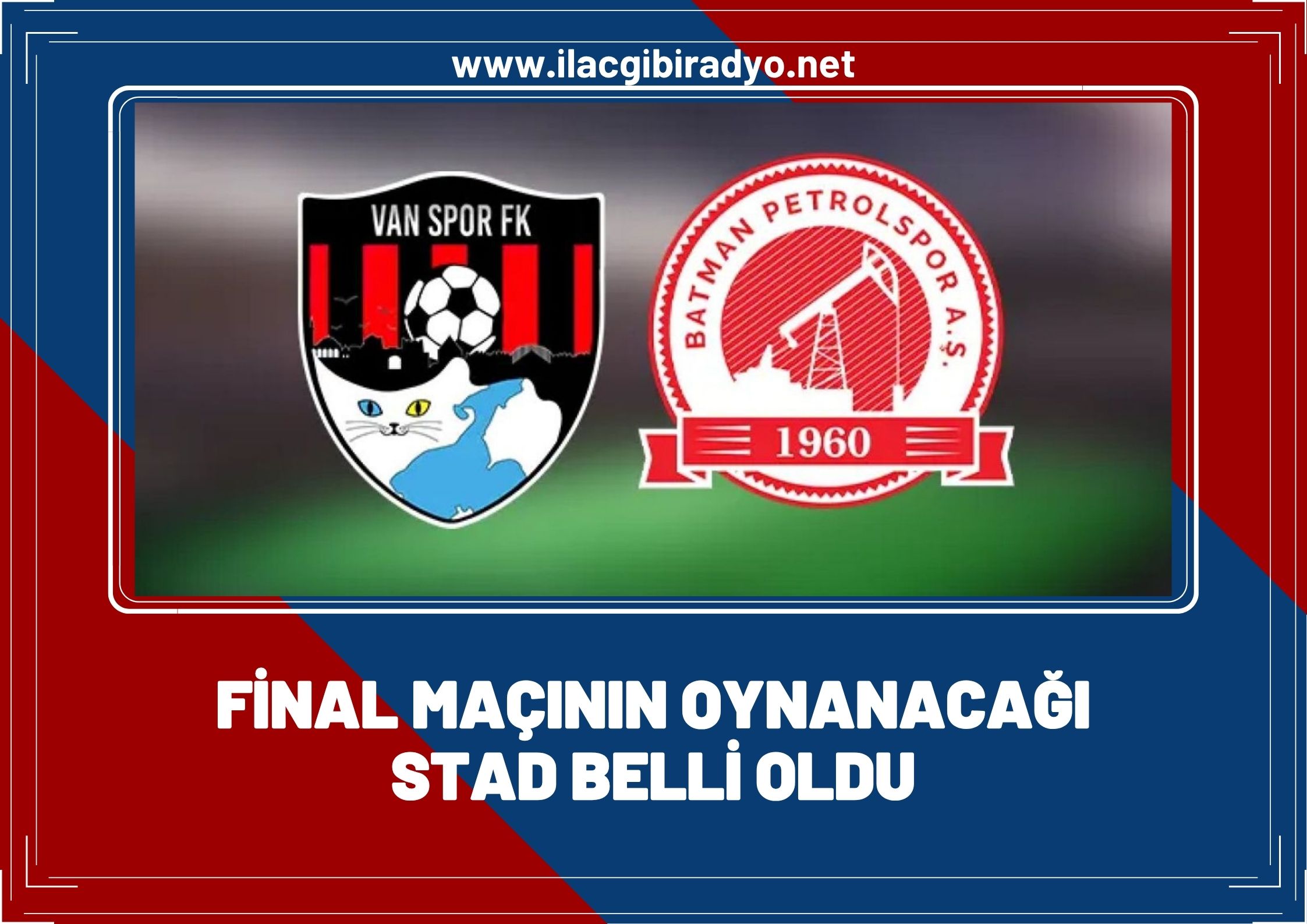 Vanspor - Batman Petrol Spor final maçının oynanacağı İl belli oldu