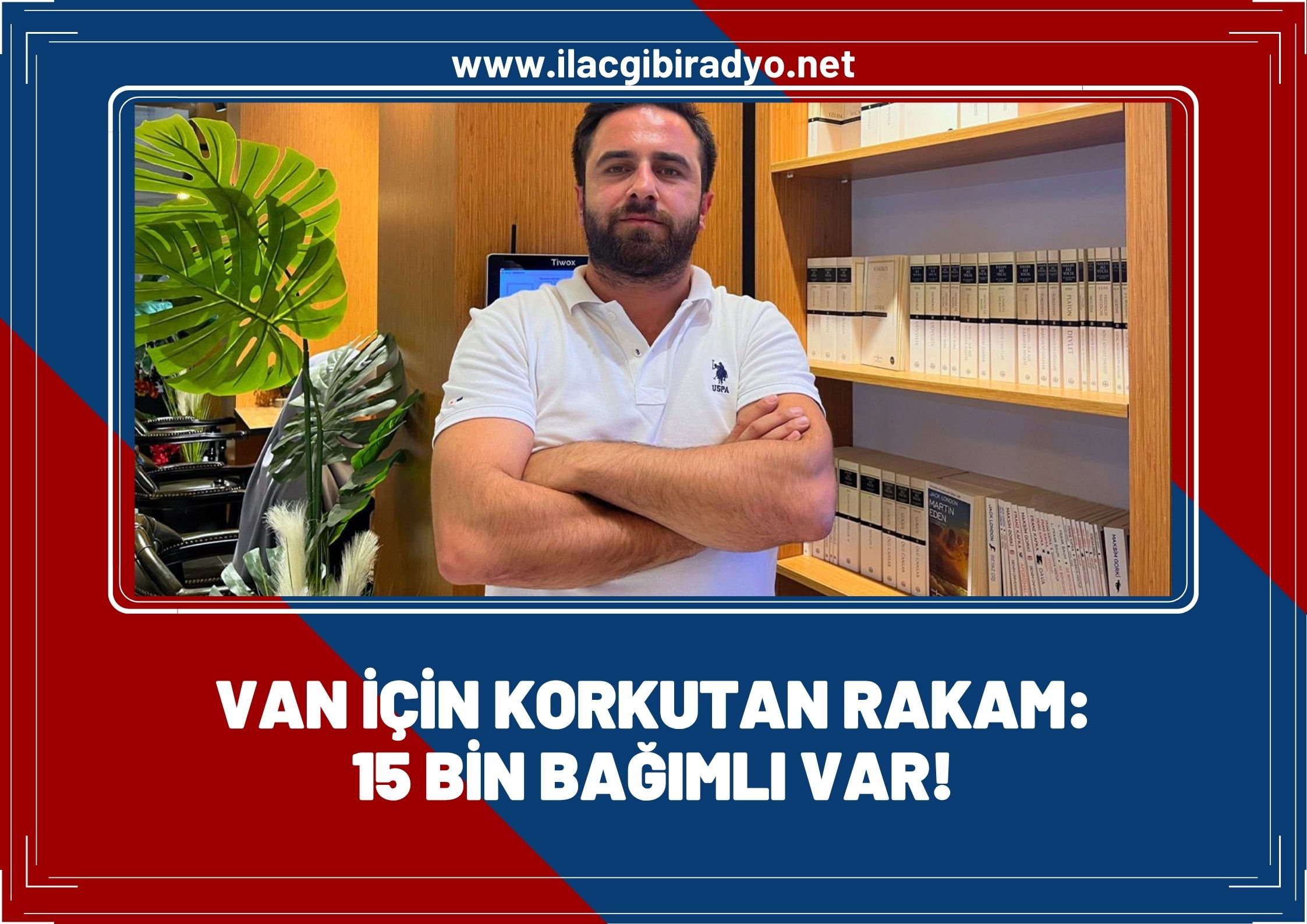Van için korkutan rakam: 15 bin bağımlı var!