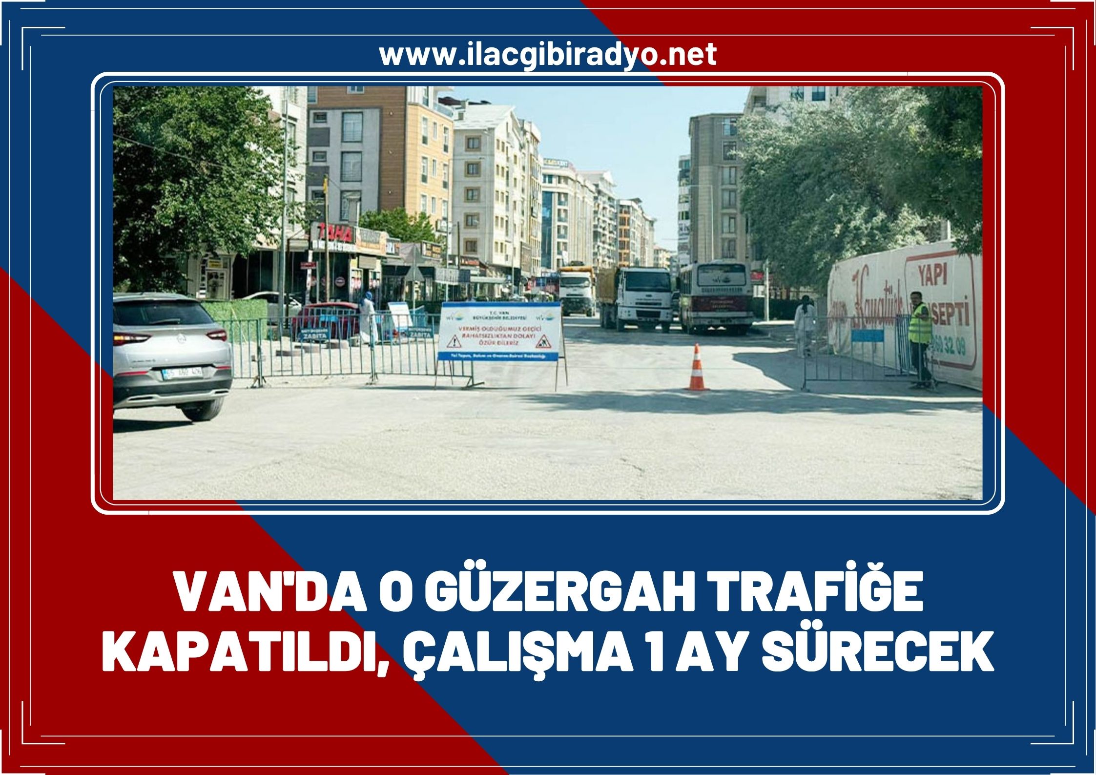 Van’da o güzergah trafiğe kapatıldı! Çalışmalar 1 ay sürecek
