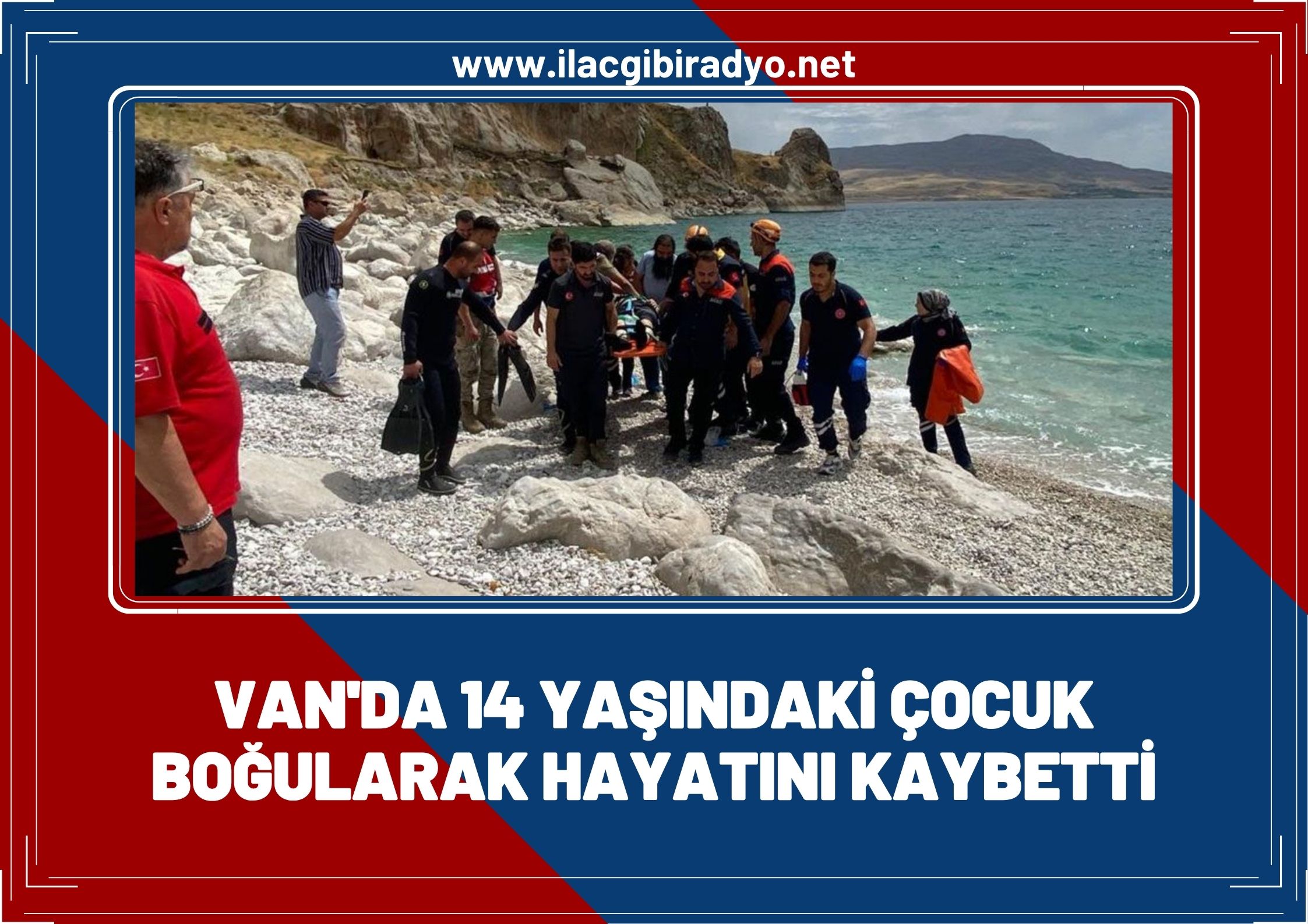Van'da 14 yaşındaki çocuk boğularak hayatını kaybetti!