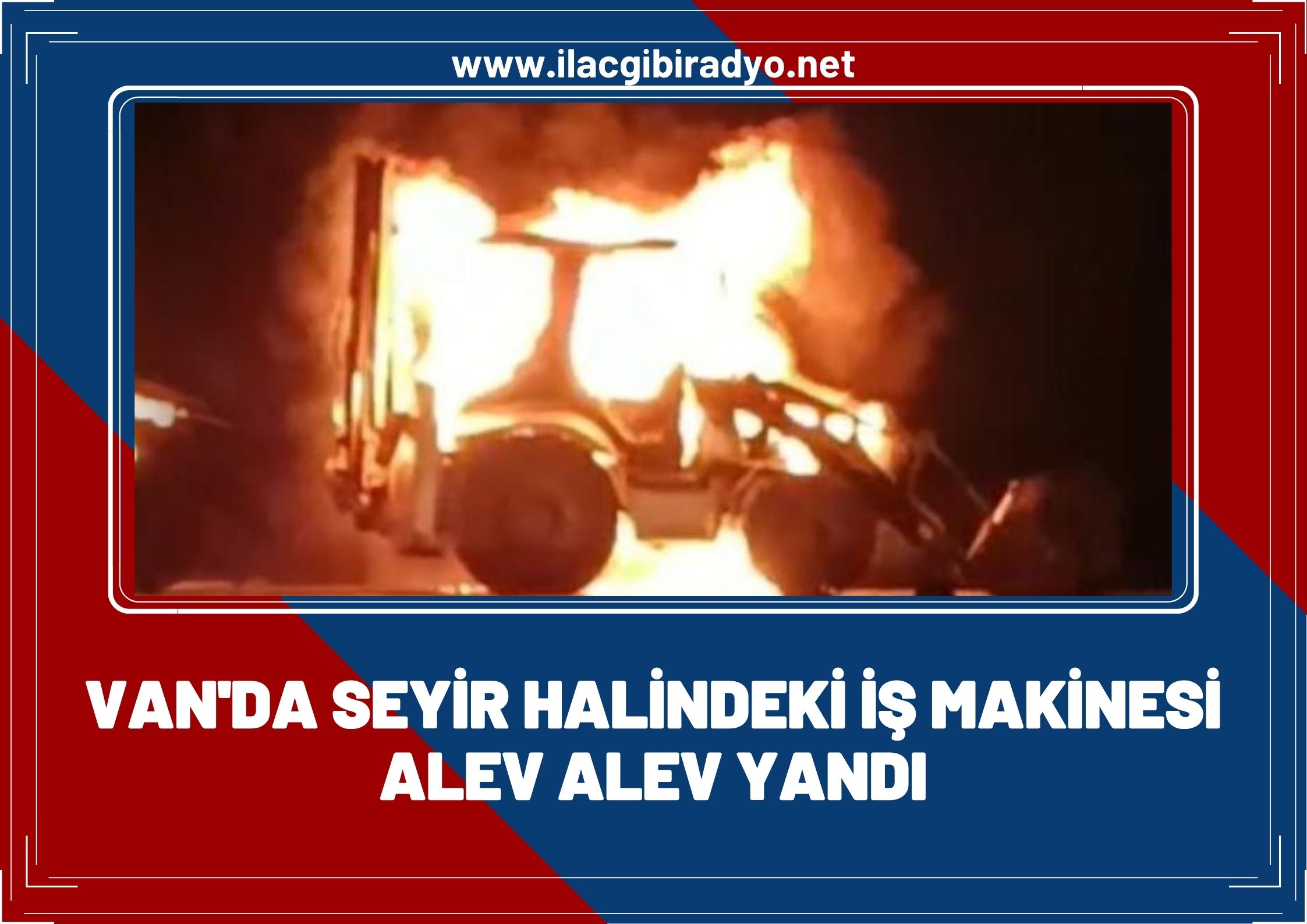 Van'da seyir halindeki iş makinesi yandı!