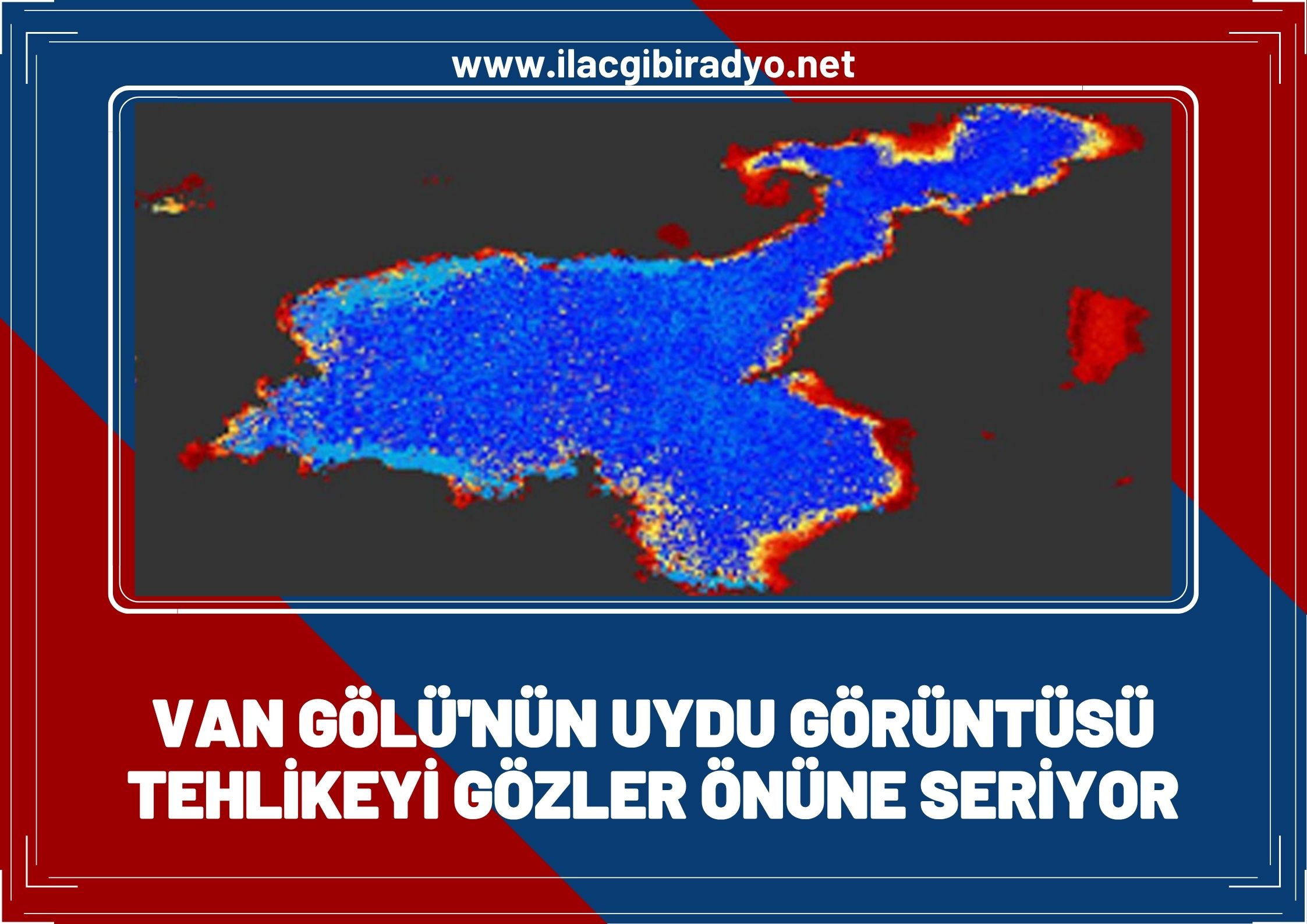Van Gölü’nün uydu görüntüsü tehlikeyi gözler önüne serdi!