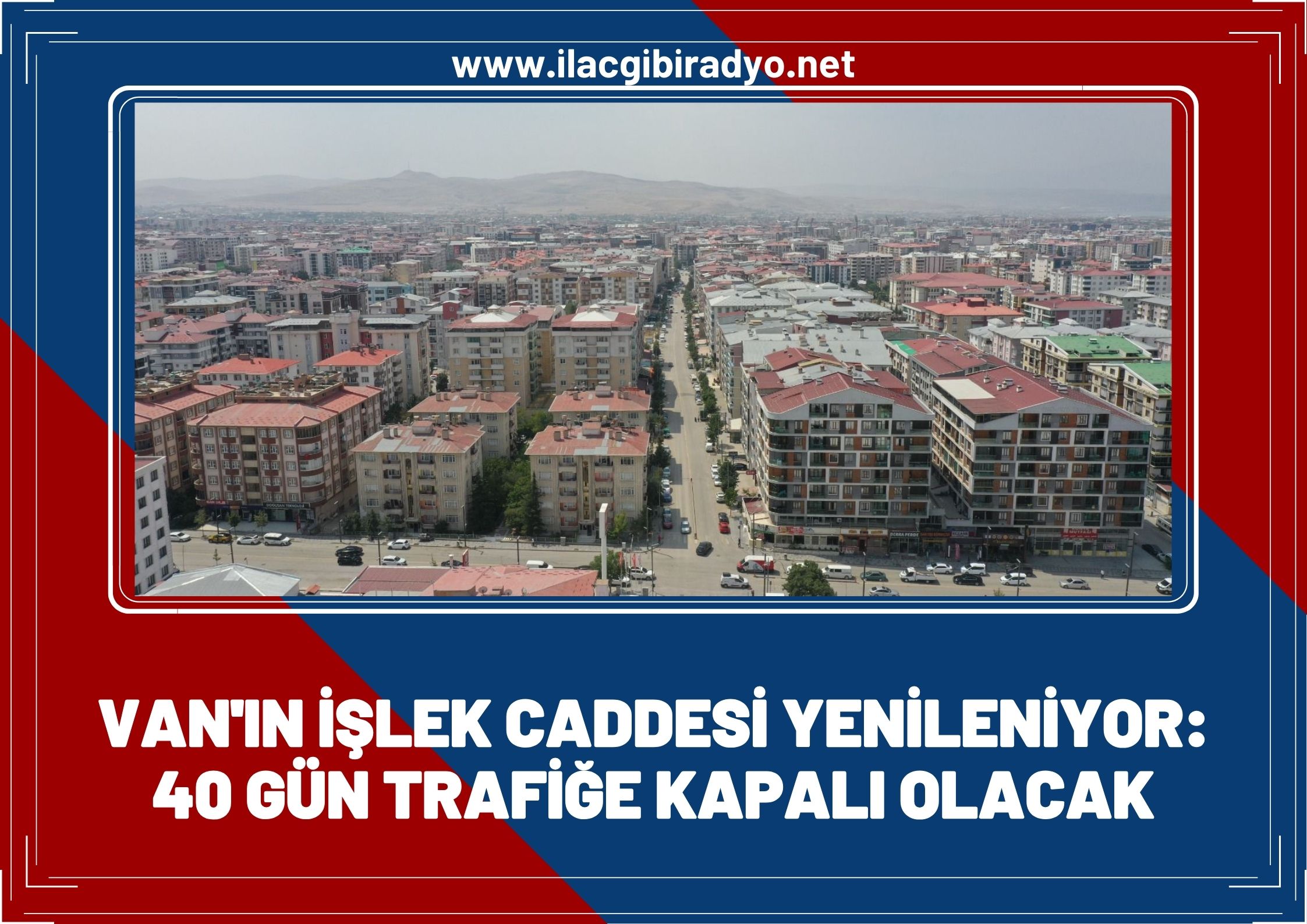 Van’ın işlek caddesi yenileniyor: 40 gün ulaşıma kapalı olacak