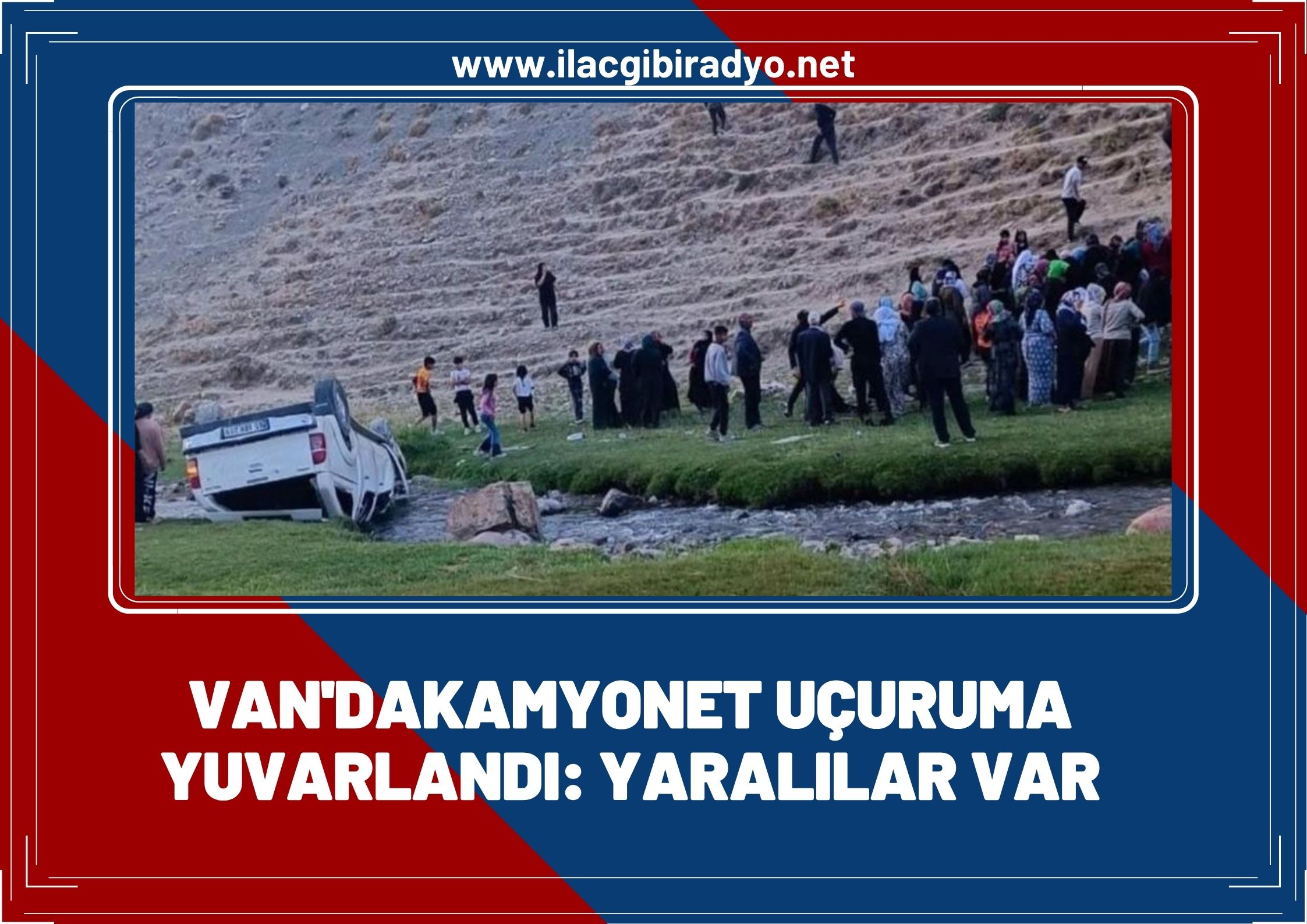 Van'da kamyonet uçuruma yuvarlandı, yaralılar var!