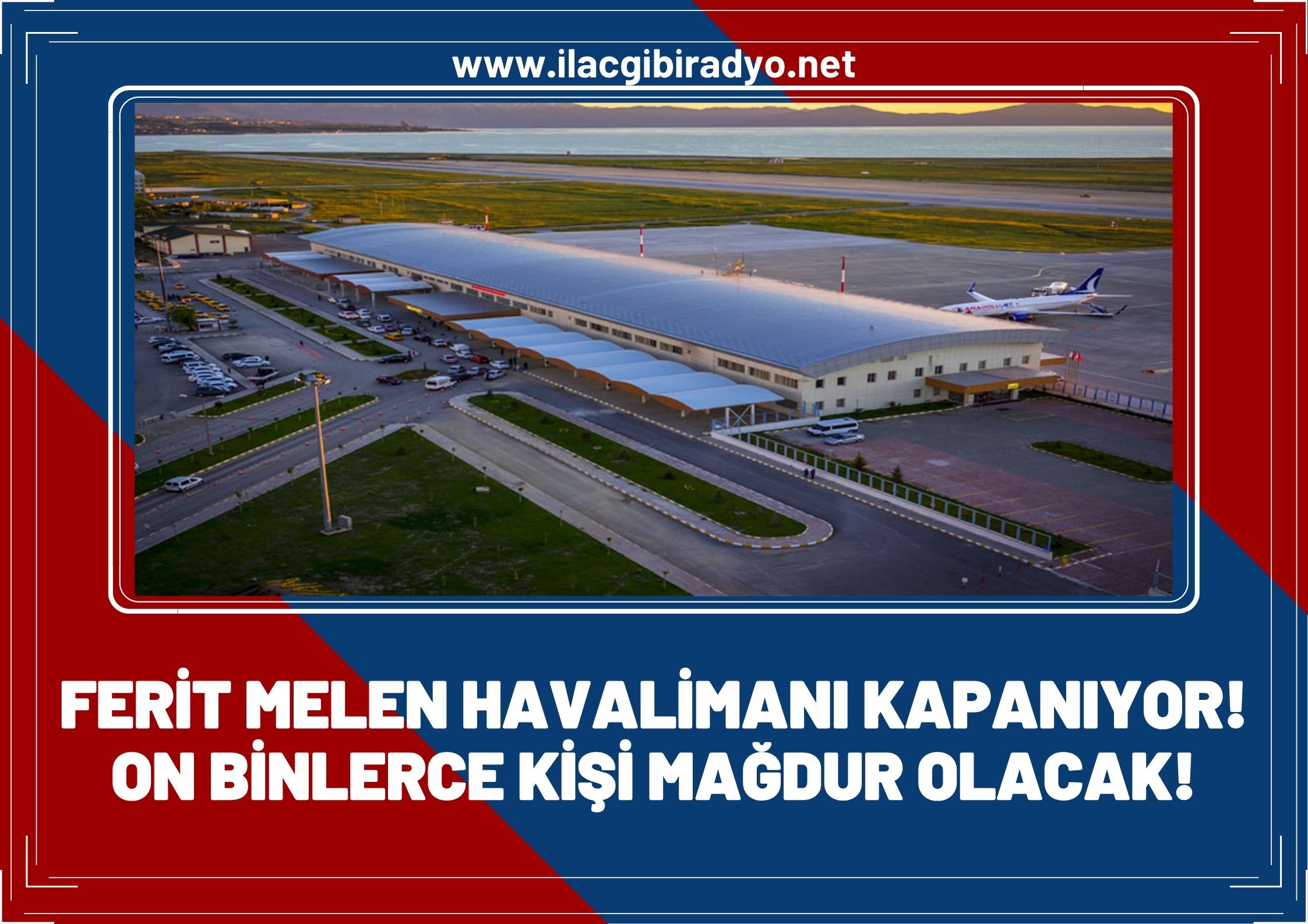 Van Ferit Melen Havalimanı kapanıyor, mağduriyet başlıyor!