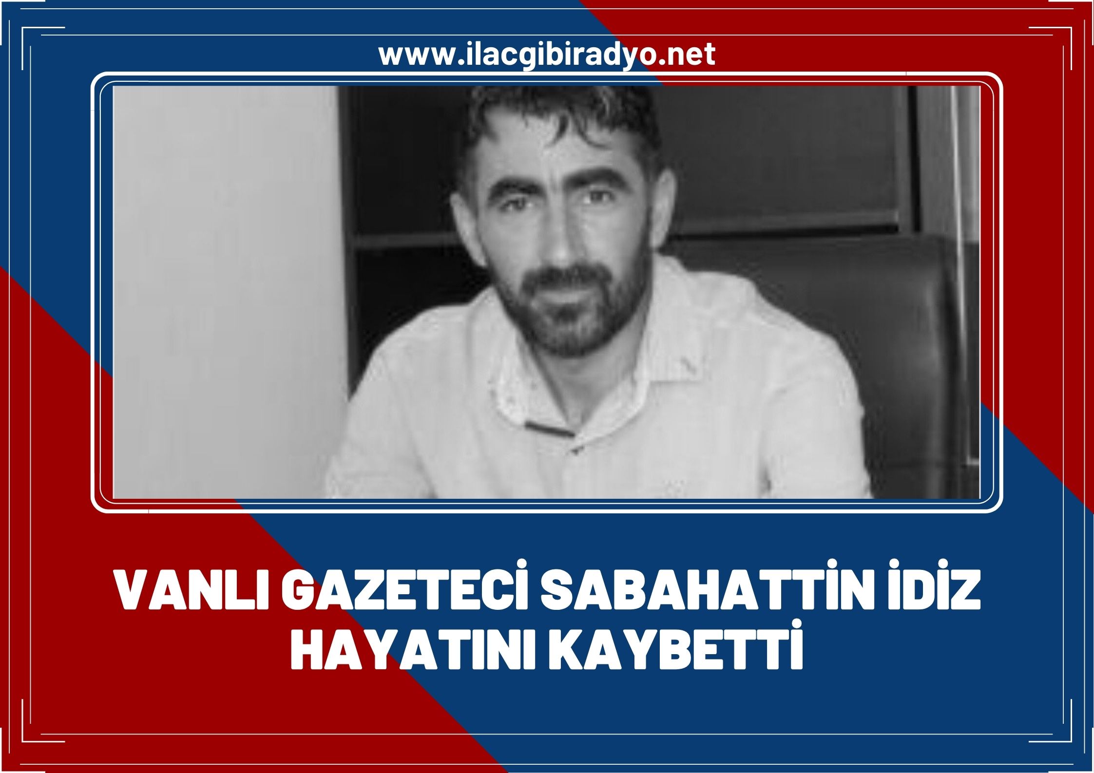 Vanlı Gazeteci Sabahattin İdiz hayatını kaybetti