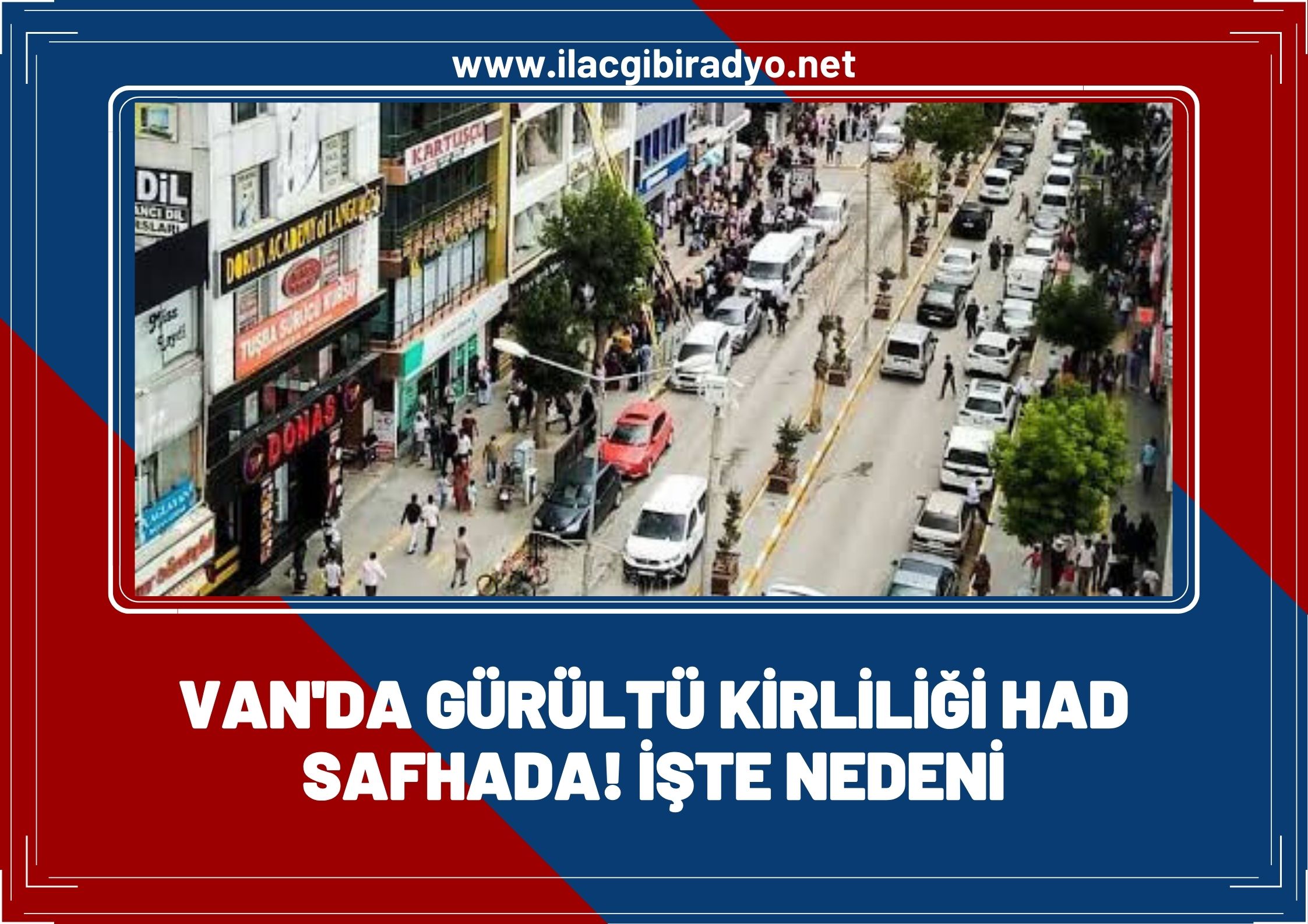 Van’da gürültü kirliliği had safhada: En büyük etken belli oldu!
