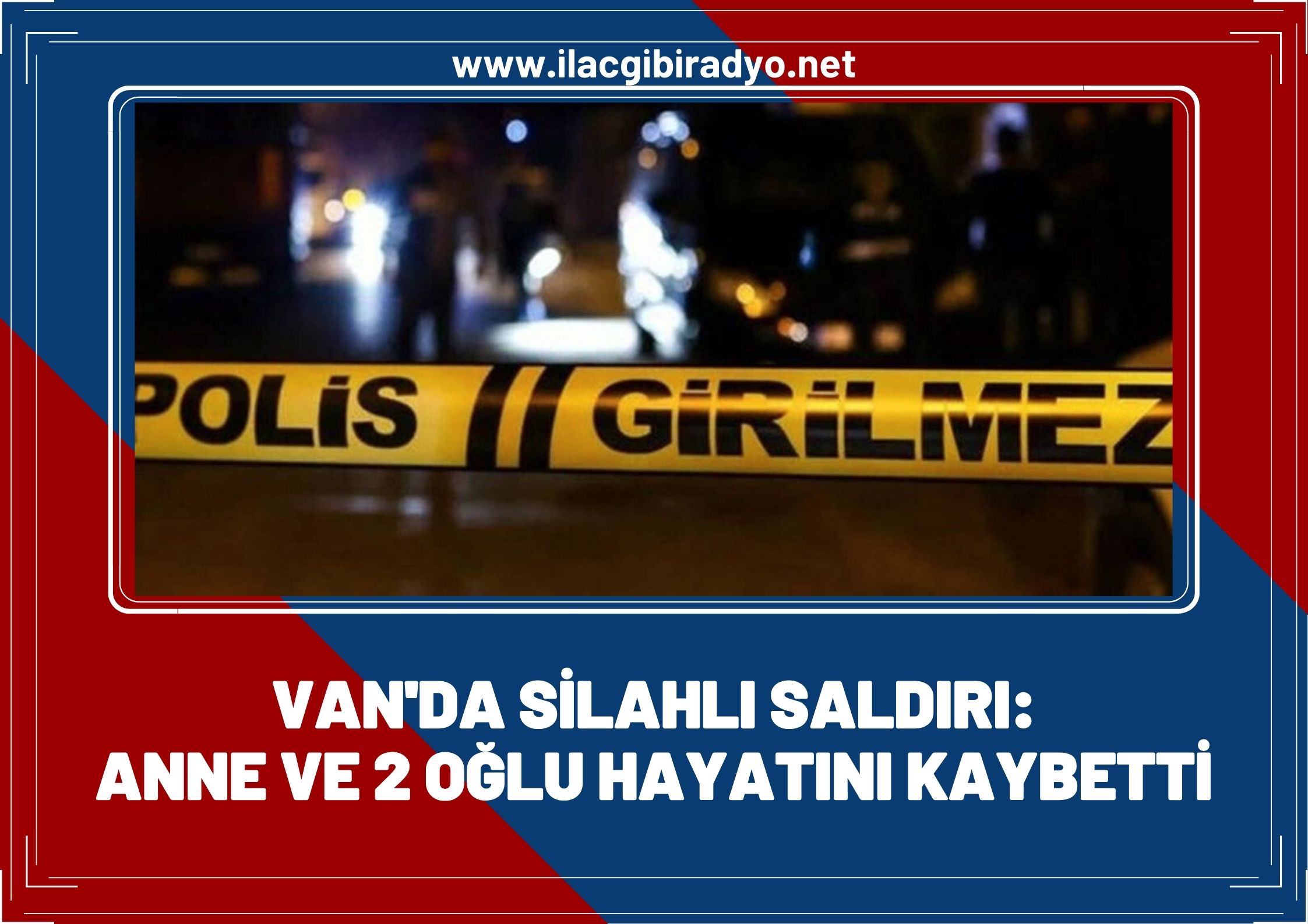 Van’da silahlı saldırı: Anne ve iki oğlu hayatını kaybetti!
