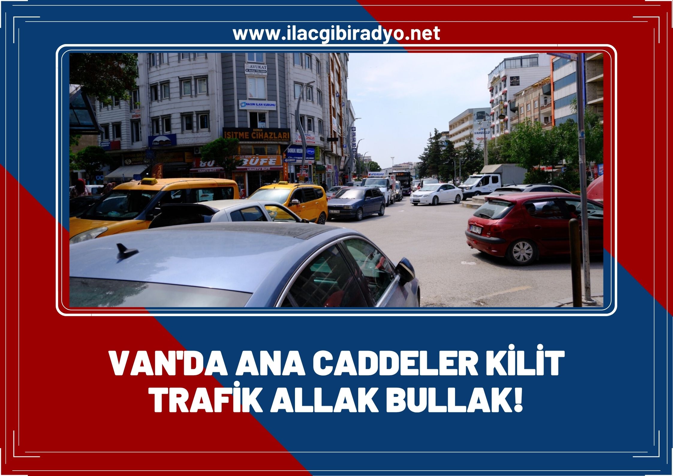 Van’da ana caddeler kilit, trafik allak bullak!