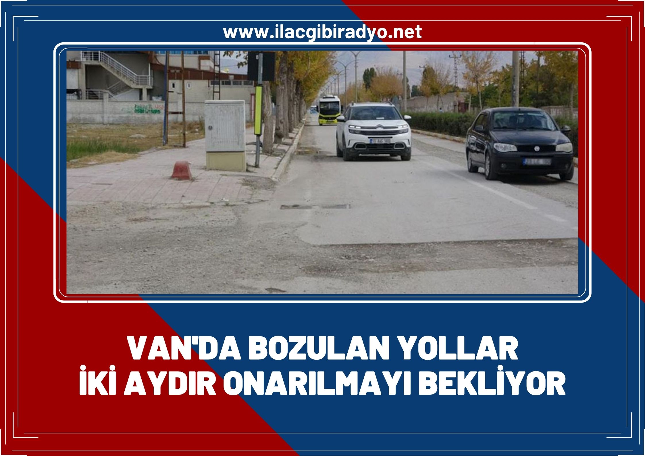 Van'da bozulan yollar iki aydır onarılmayı bekliyor