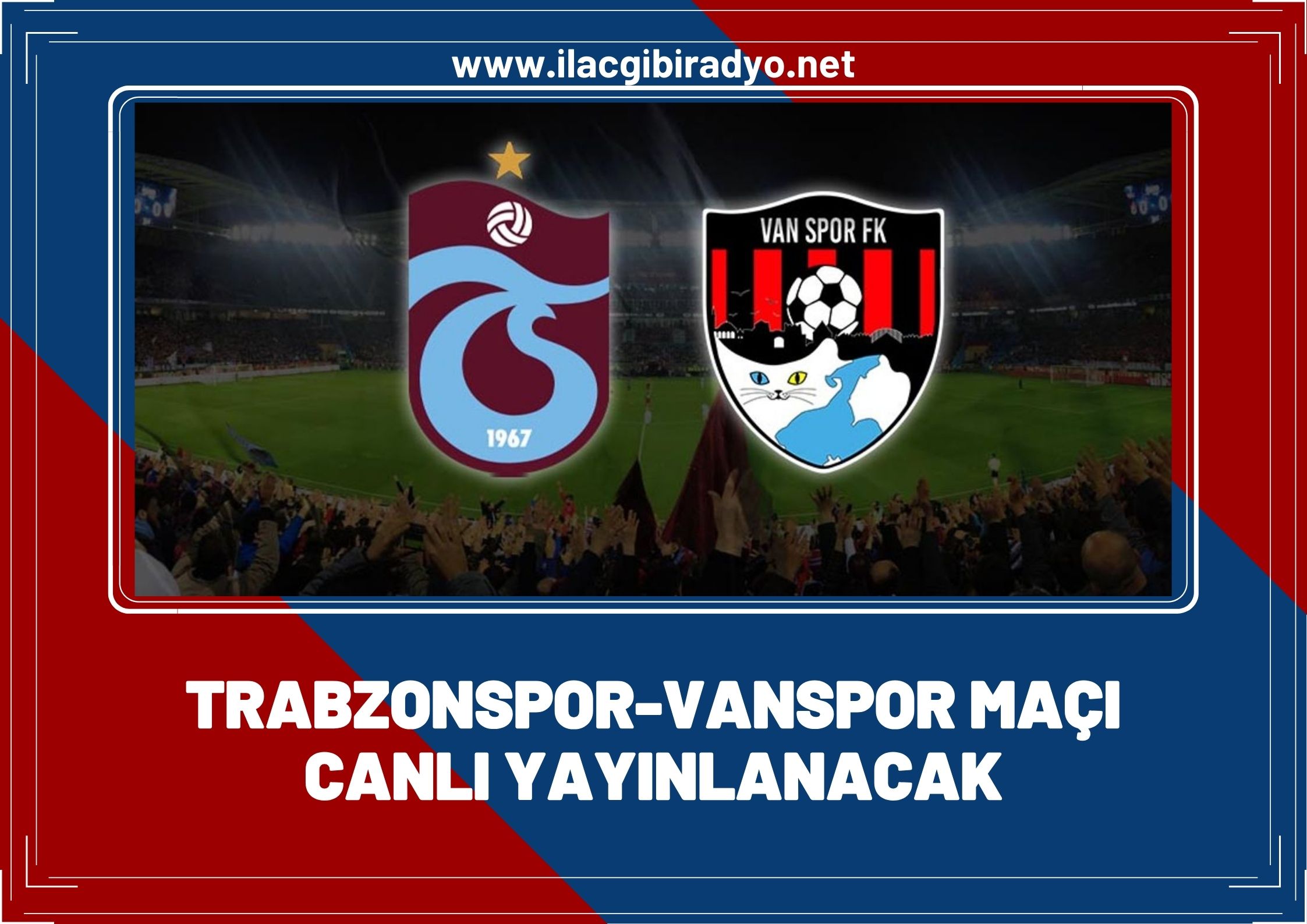 Trabzonspor – Vanspor maçı canlı yayınlanacak! Ziraat Türkiye Kupası’nda 4. Tur heyecanı…