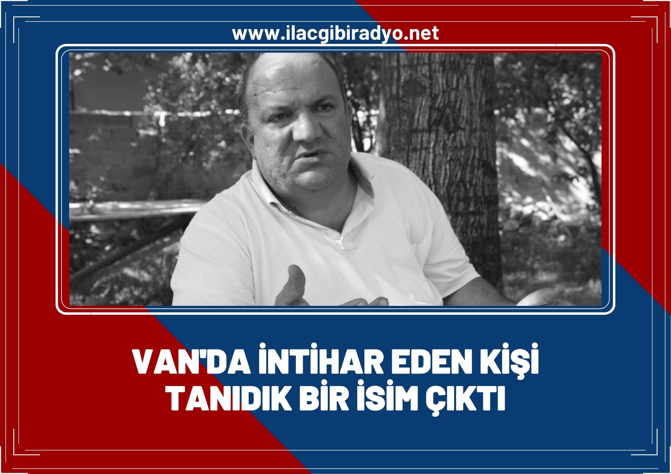 Van'da intihar eden kişi tanıdık bir isim çıktı!