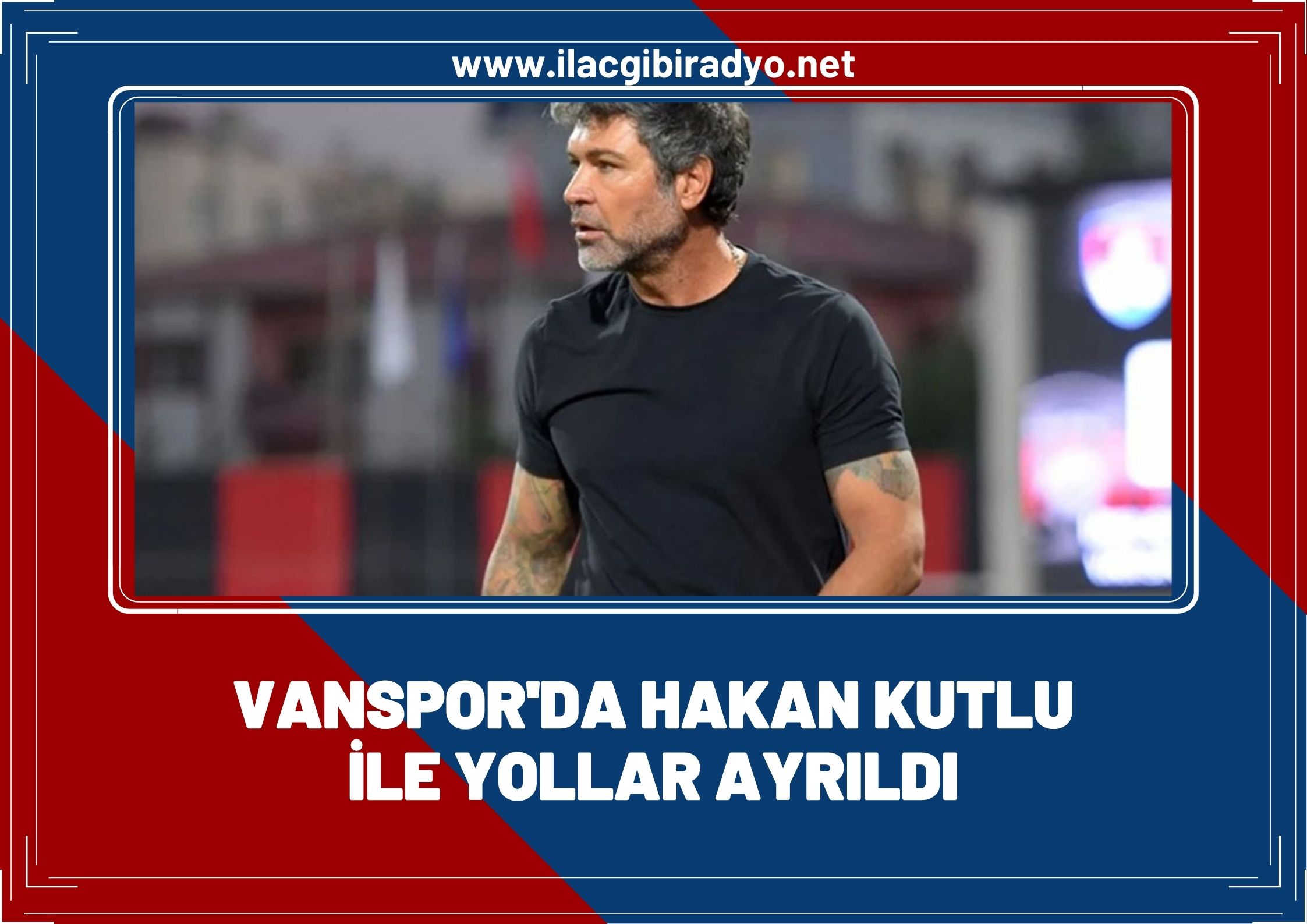 Vanspor Hakan Kutlu ile yolları ayırdı