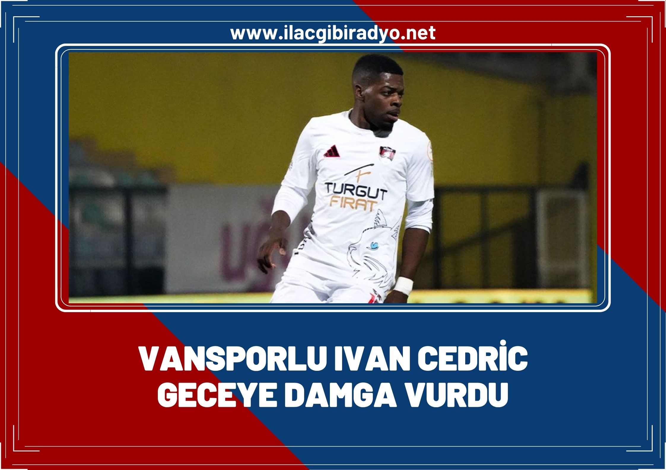 Vansporlu Ivan Cedric şov yaptı!