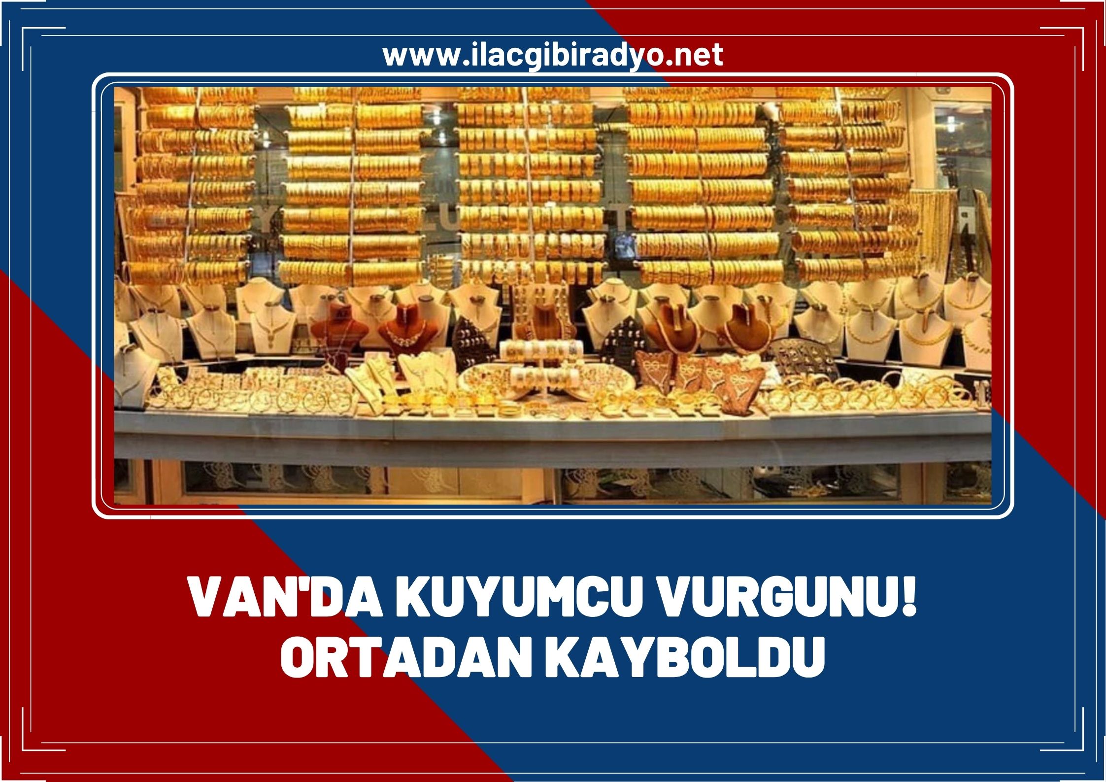 Van'da bir kuyumcu emanetteki paraları alarak ortadan kayboldu