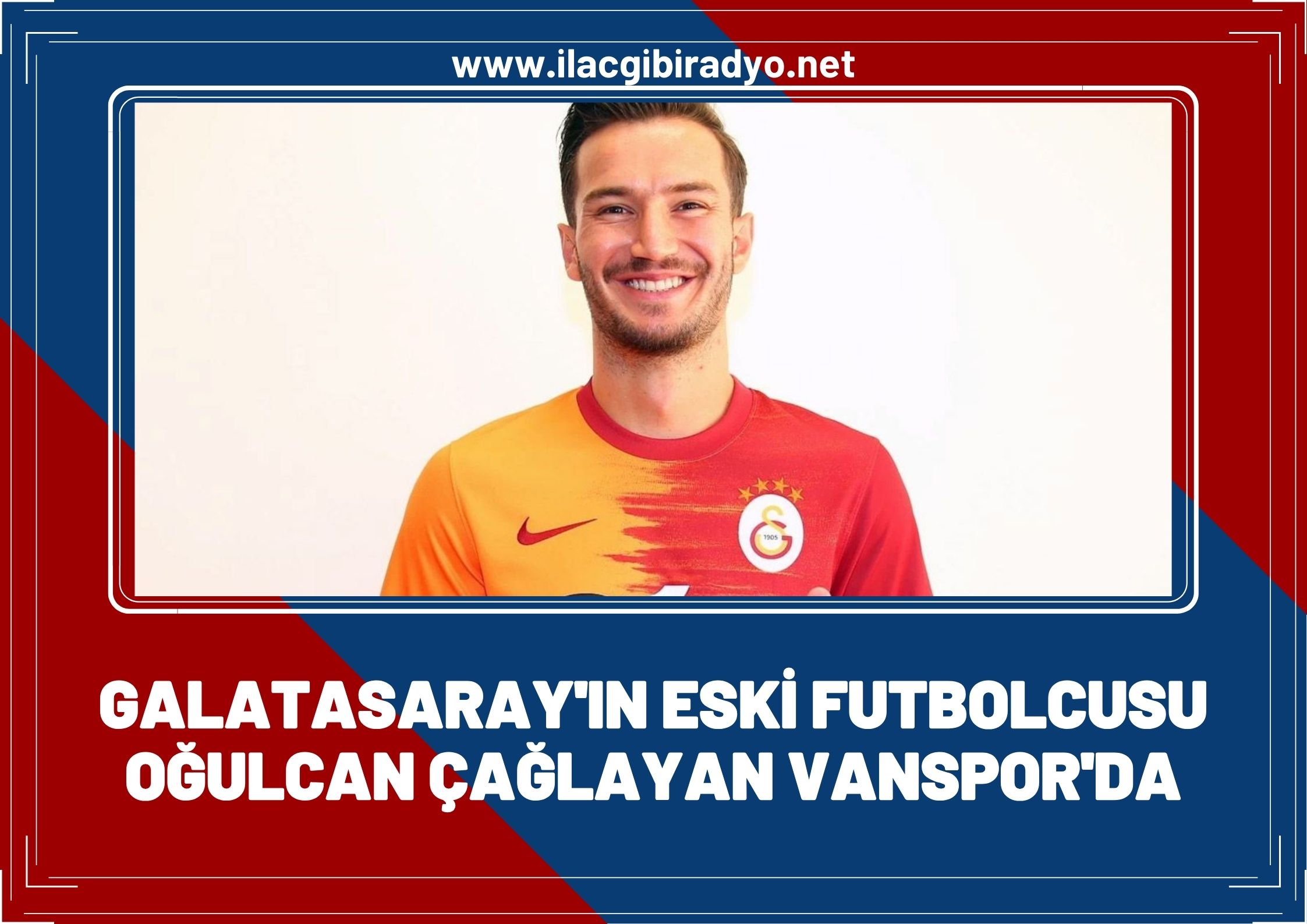 Galatasaray'ın eski yıldızı Oğulcan Çağlayan Vanspor’da