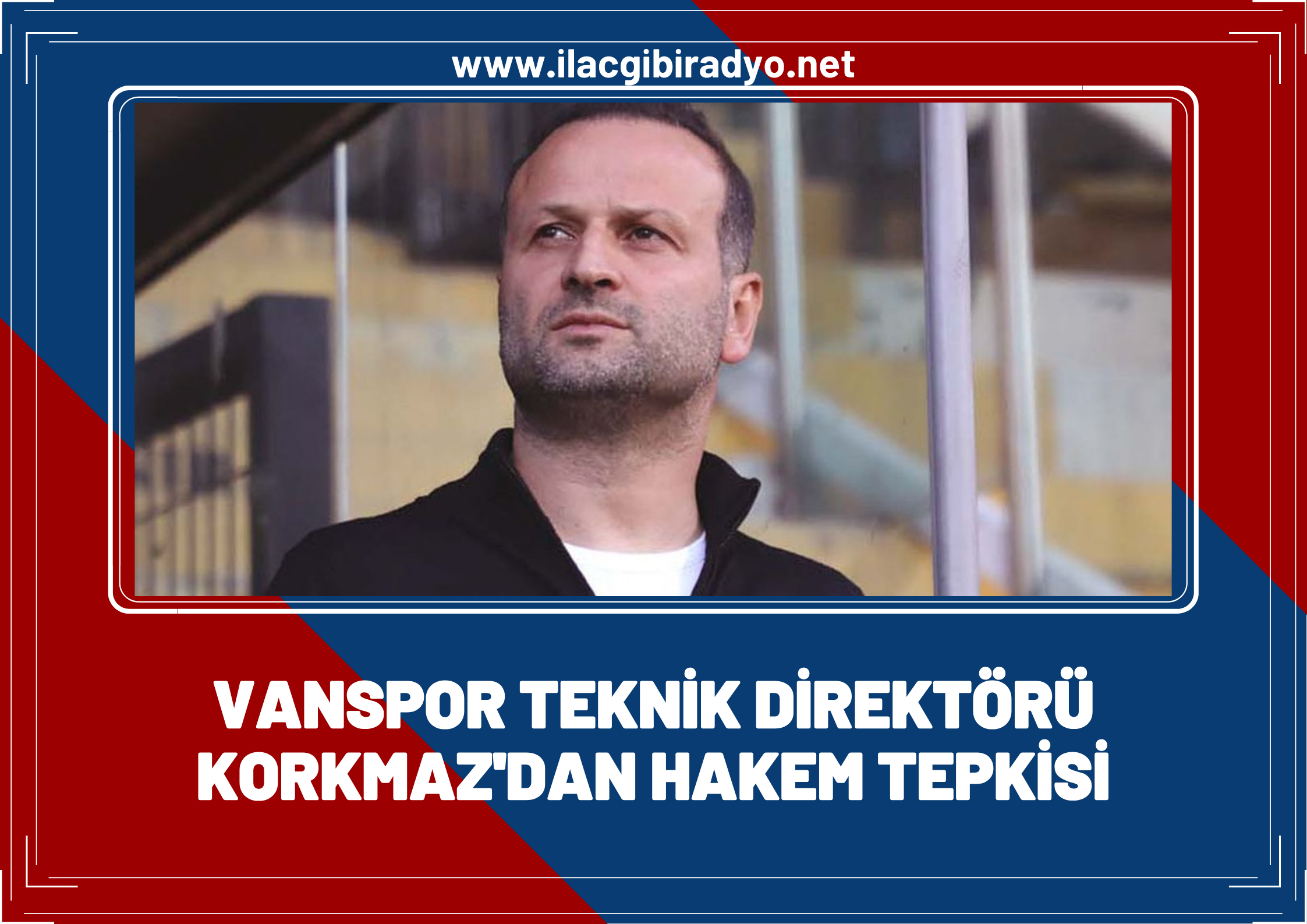 Vanspor Teknik Direktörü Korkmaz’dan tepki: Süreç, hakem hatasıyla açıklanamaz