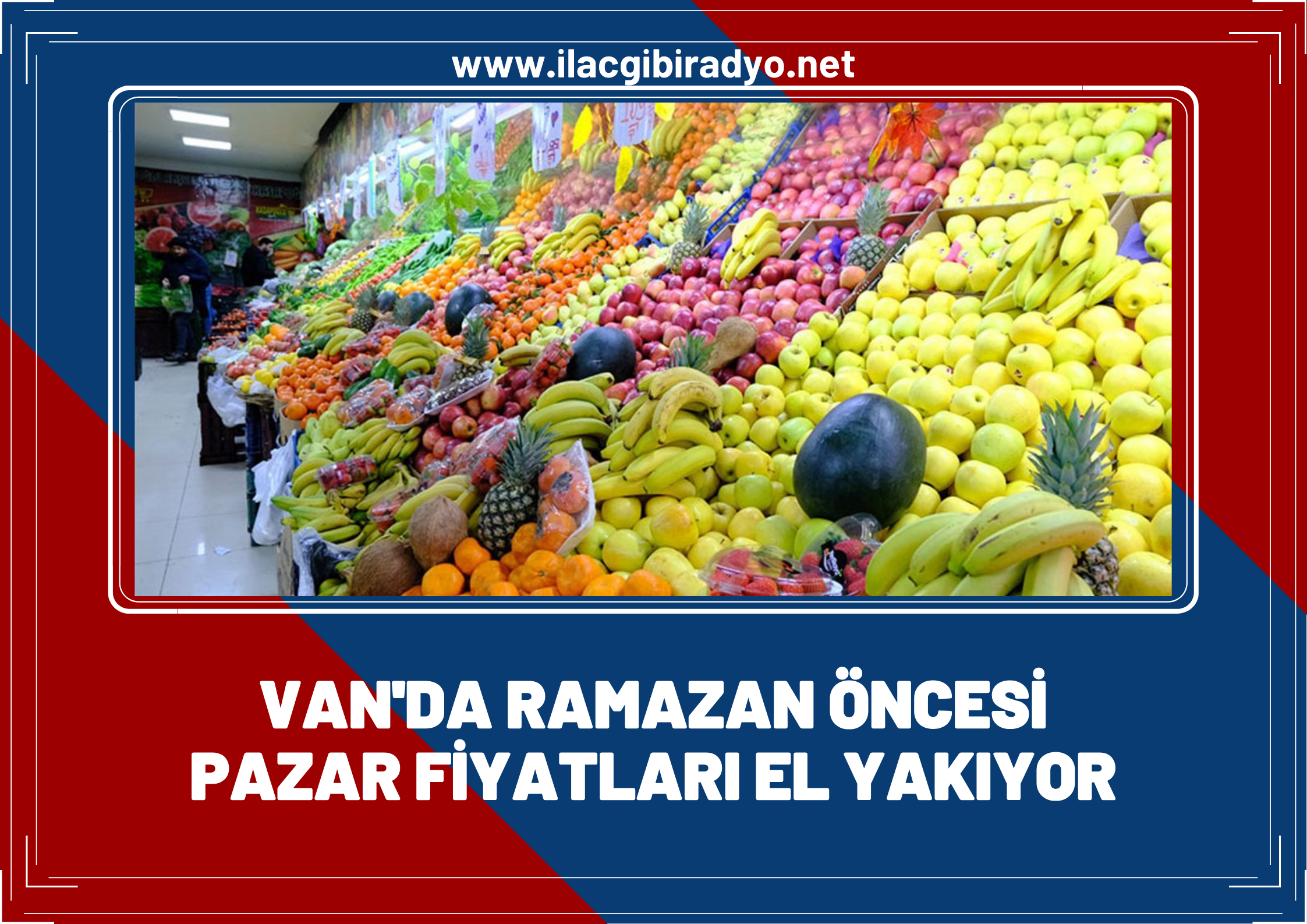 Van’da Ramazan öncesi pazar fiyatları el yakıyor
