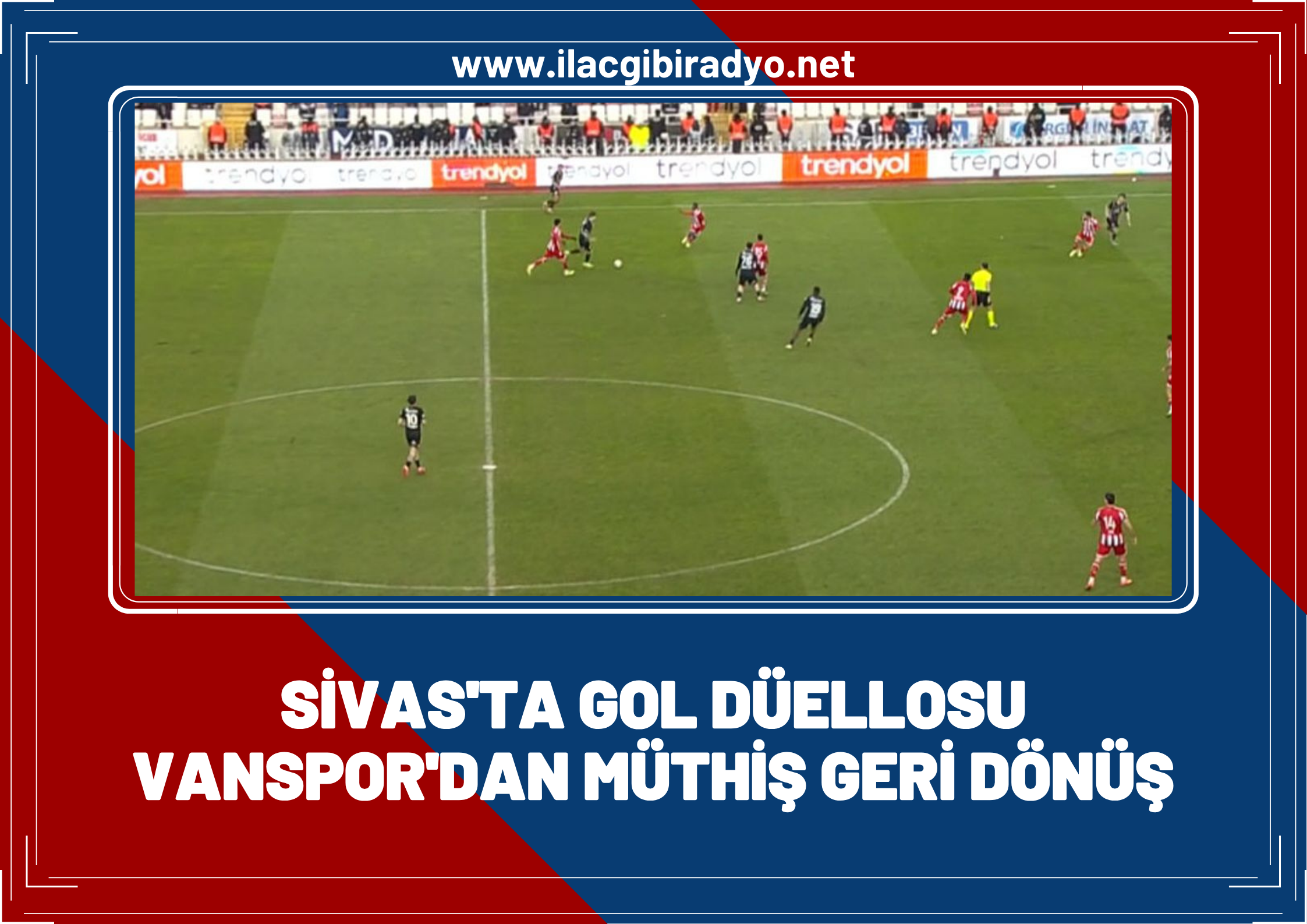 Sivas’ta gol düellosu! Van Spor'dan müthiş dönüş