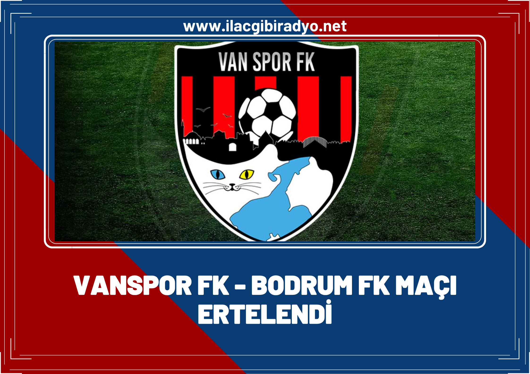 Van Spor FK - Bodrum FK maçı ertelendi