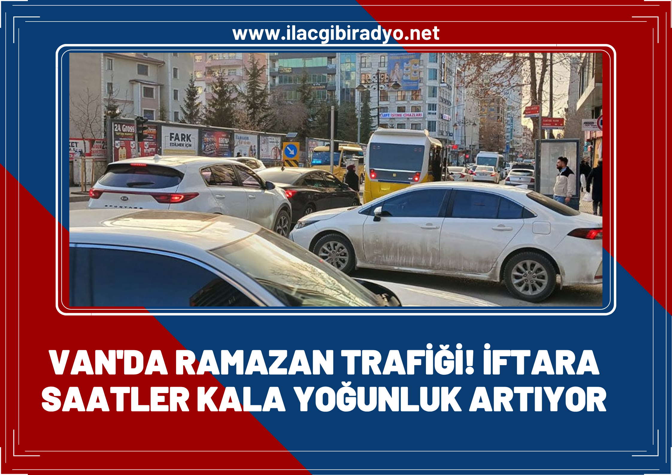 Van’da ramazan trafiği! İftara saatler kala yoğunluk artıyor
