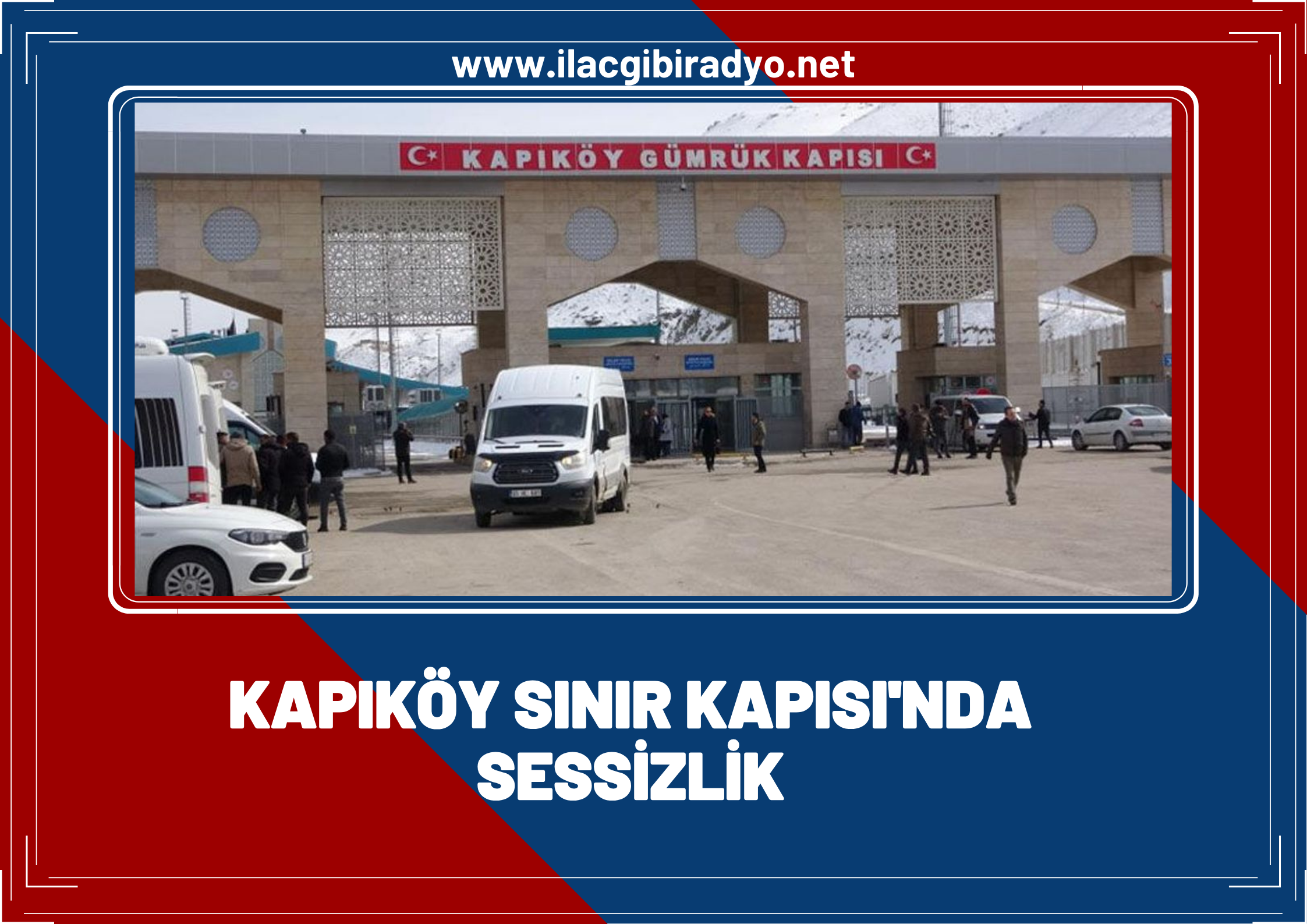Kapıköy Gümrük Kapısı’nda sessizlik