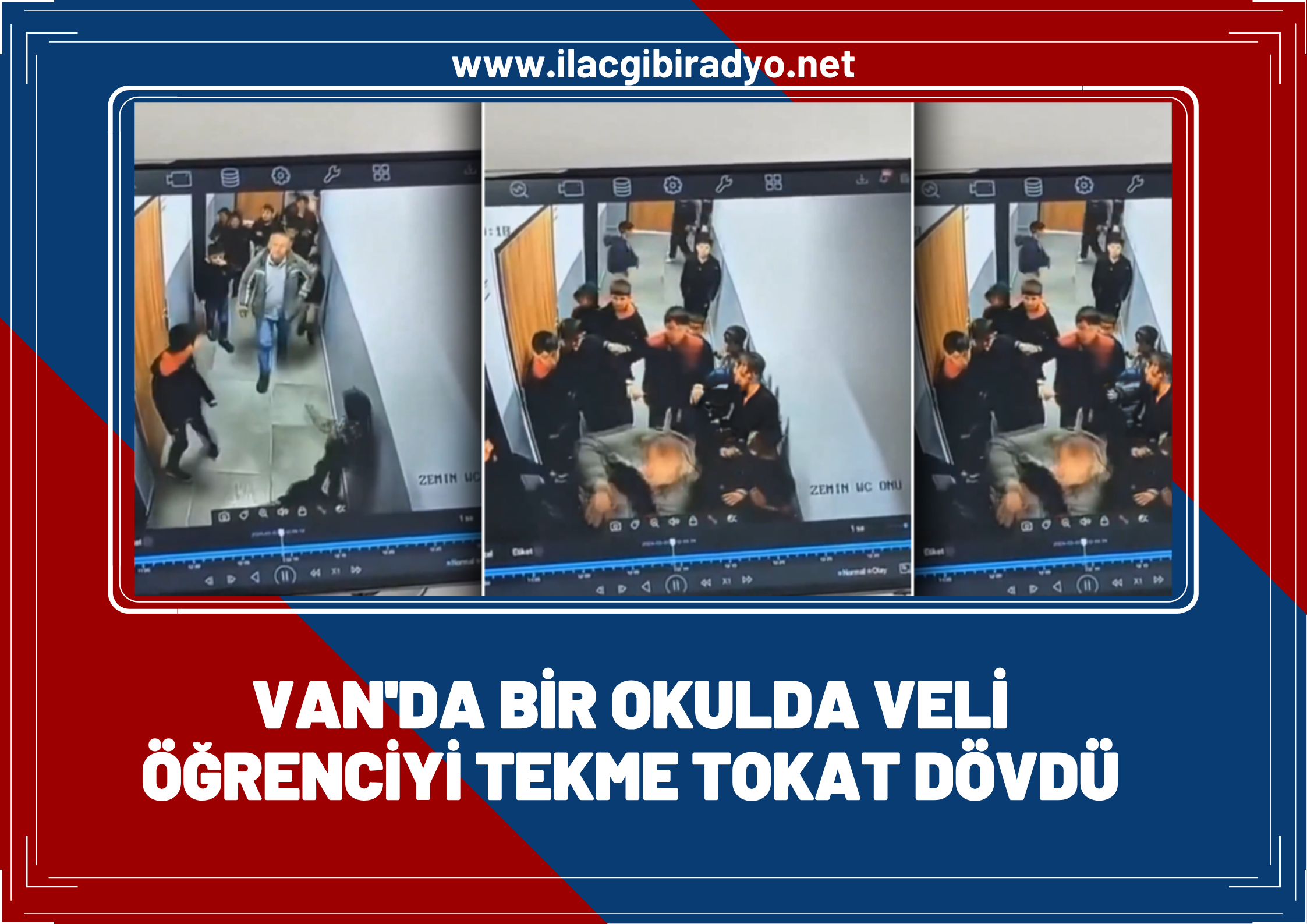 Van’da bir okulda veli öğrenciyi tekme tokat dövdü!