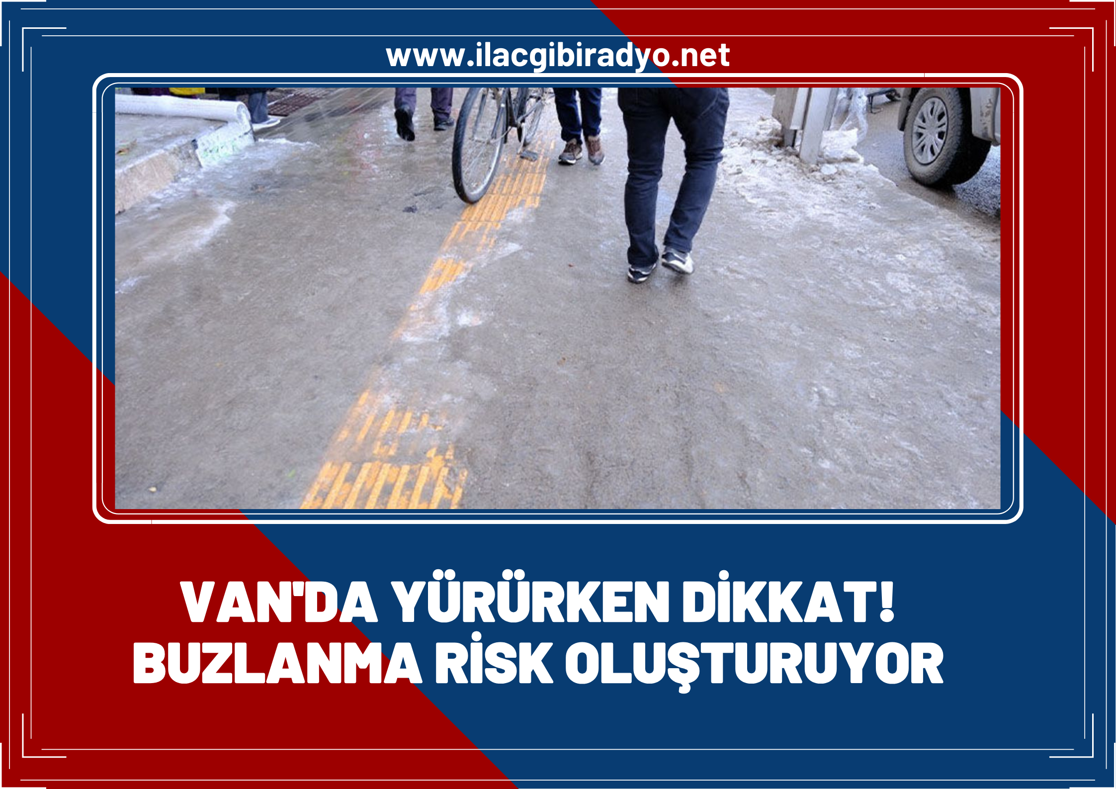 Van’da yürürken dikkat! Buzlanma risk oluşturuyor