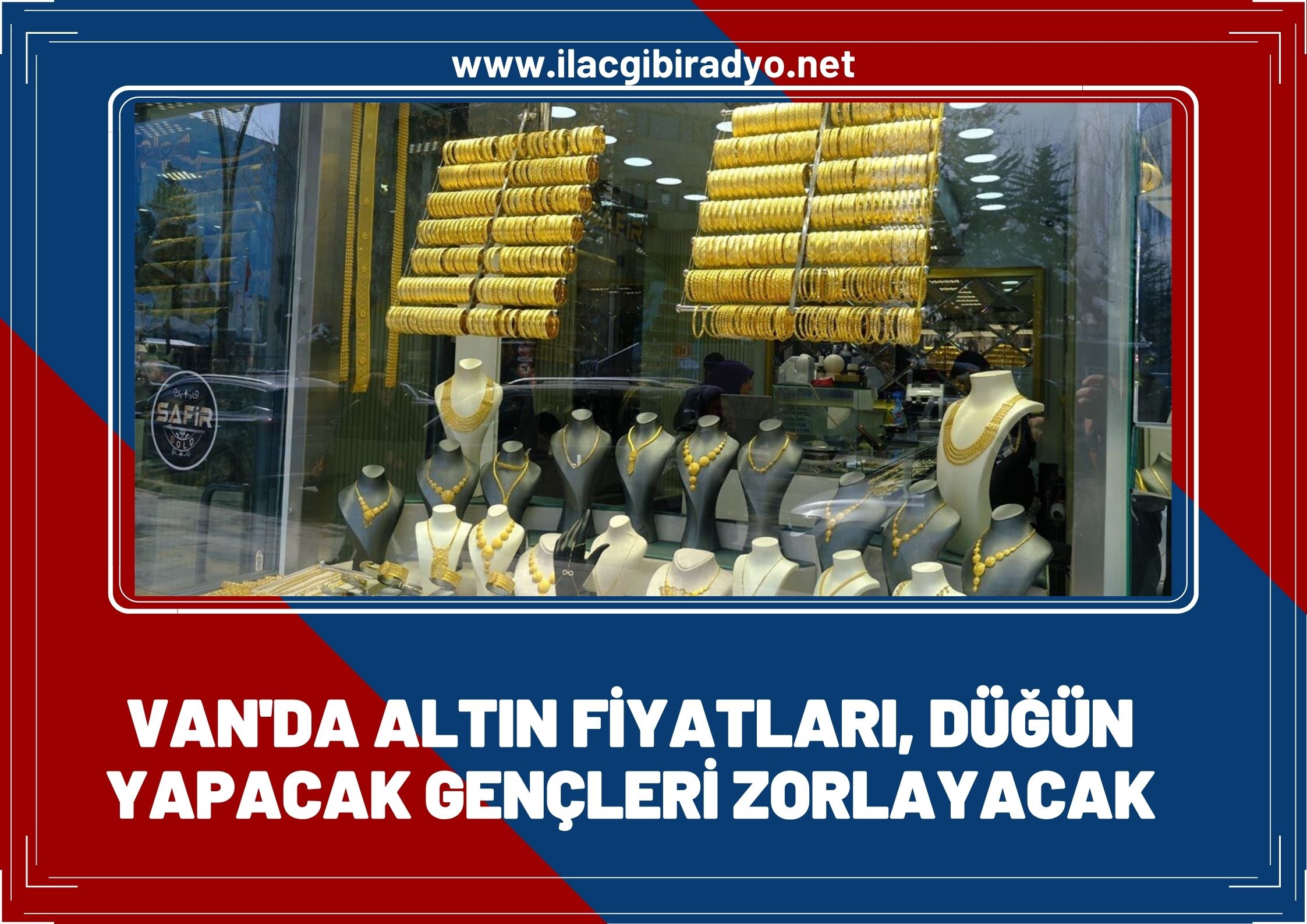 Van’da altın fiyatları düğün yapacak gençleri zorlayacak!