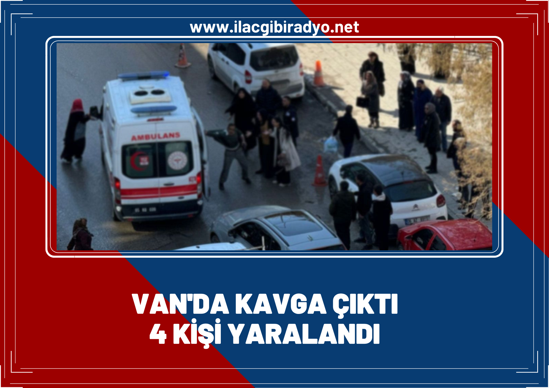 Van'da kavga çıktı, yaralılar var!