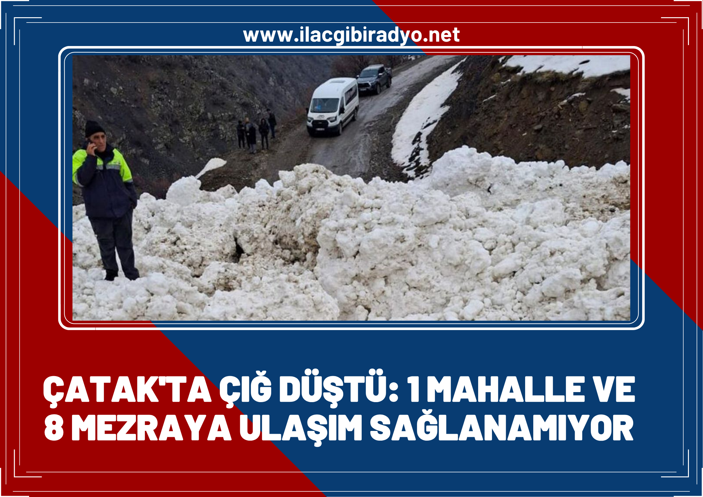 Çatak'ta çığ düştü: 1 mahalle ve 8 mezraya ulaşımı sağlanamıyor