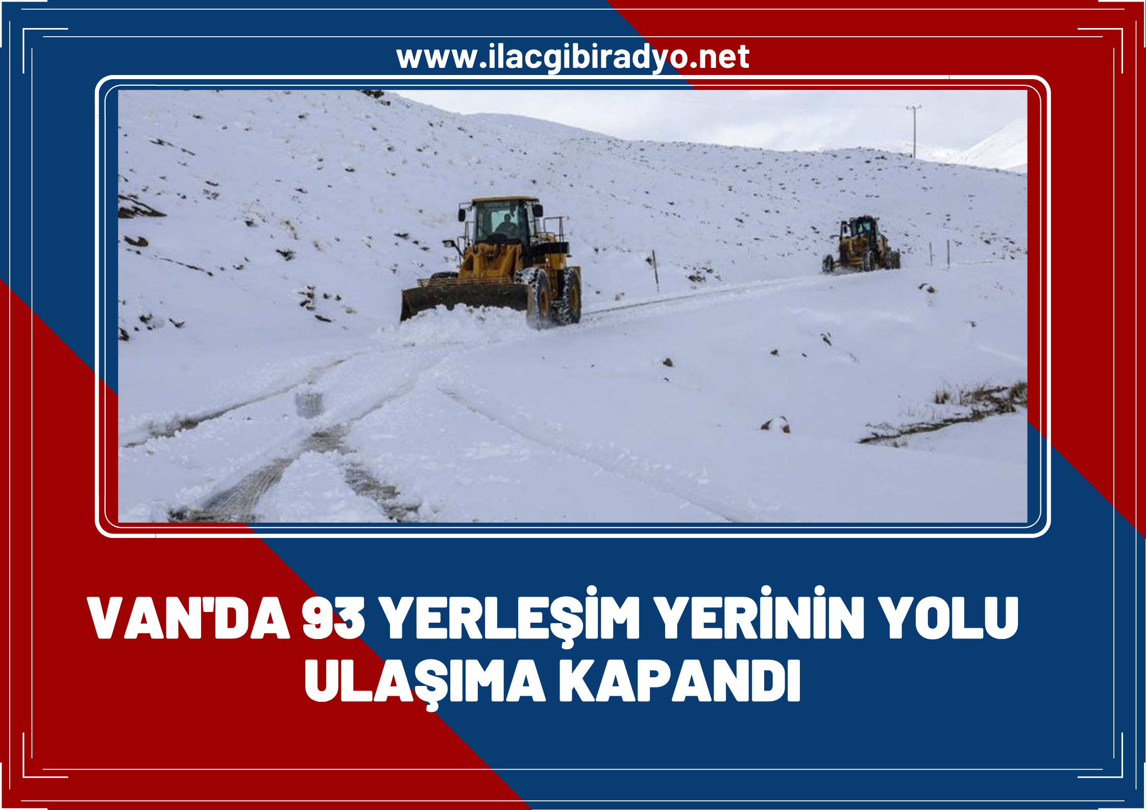 Van’da kış geri döndü! 93 yerleşim yeri yolu ulaşıma kapandı