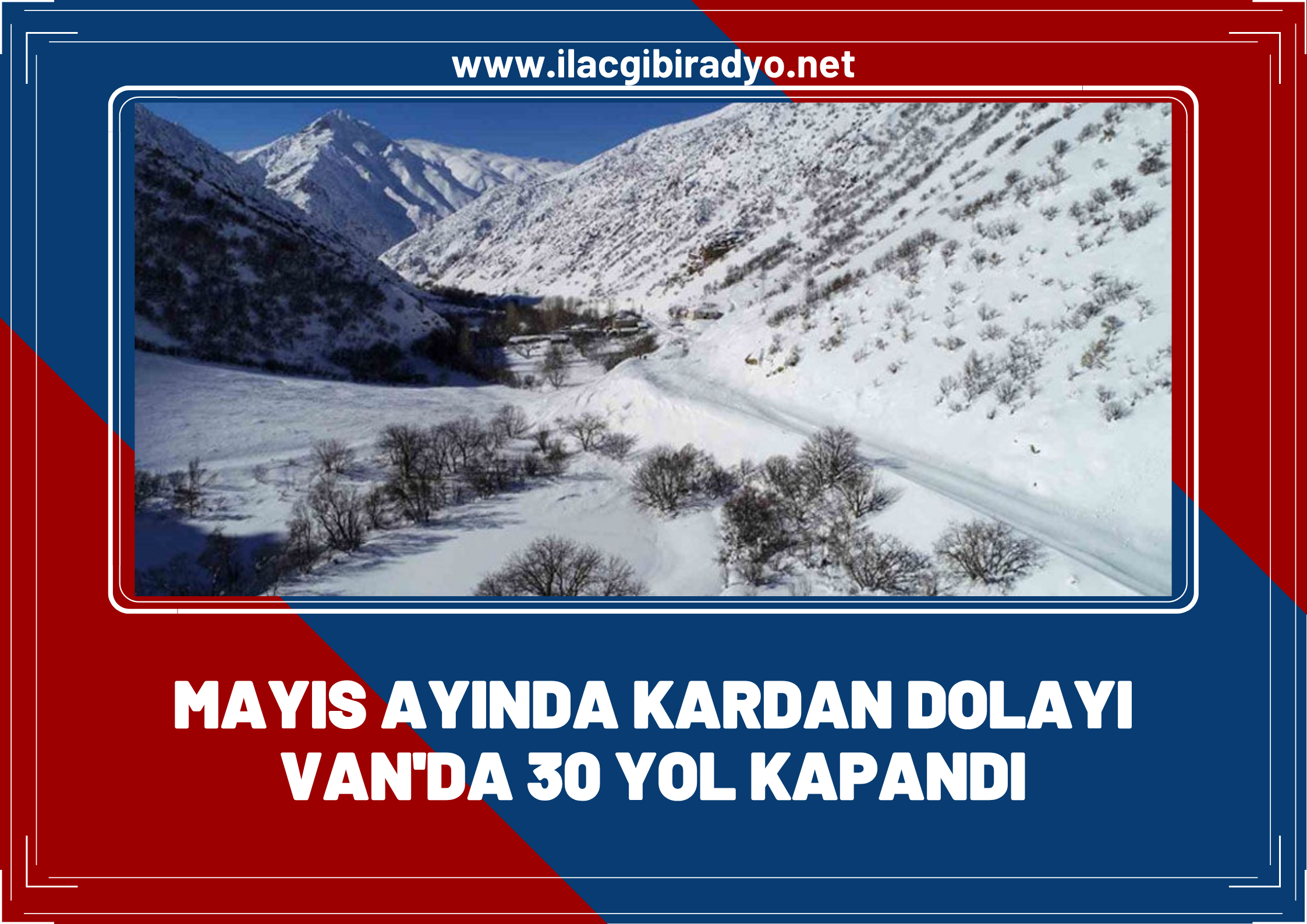 Mayıs ayında kardan dolayı Van'da 30 yol kapandı