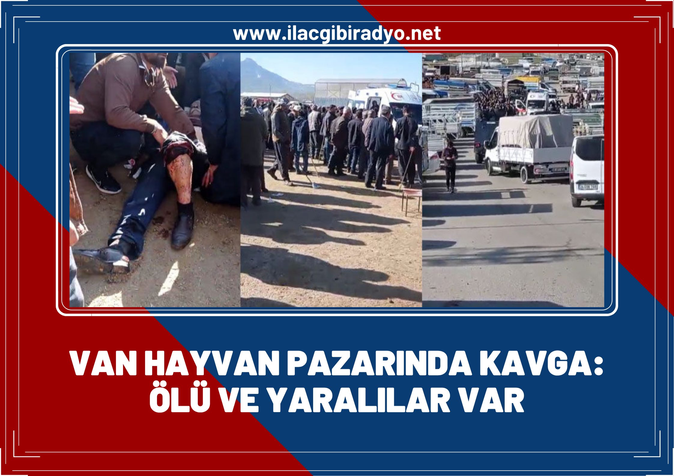 Van hayvan pazarındaki kavgada yeni gelişme! 1 kişi hayatını kaybetti, 13 kişi yaralandı