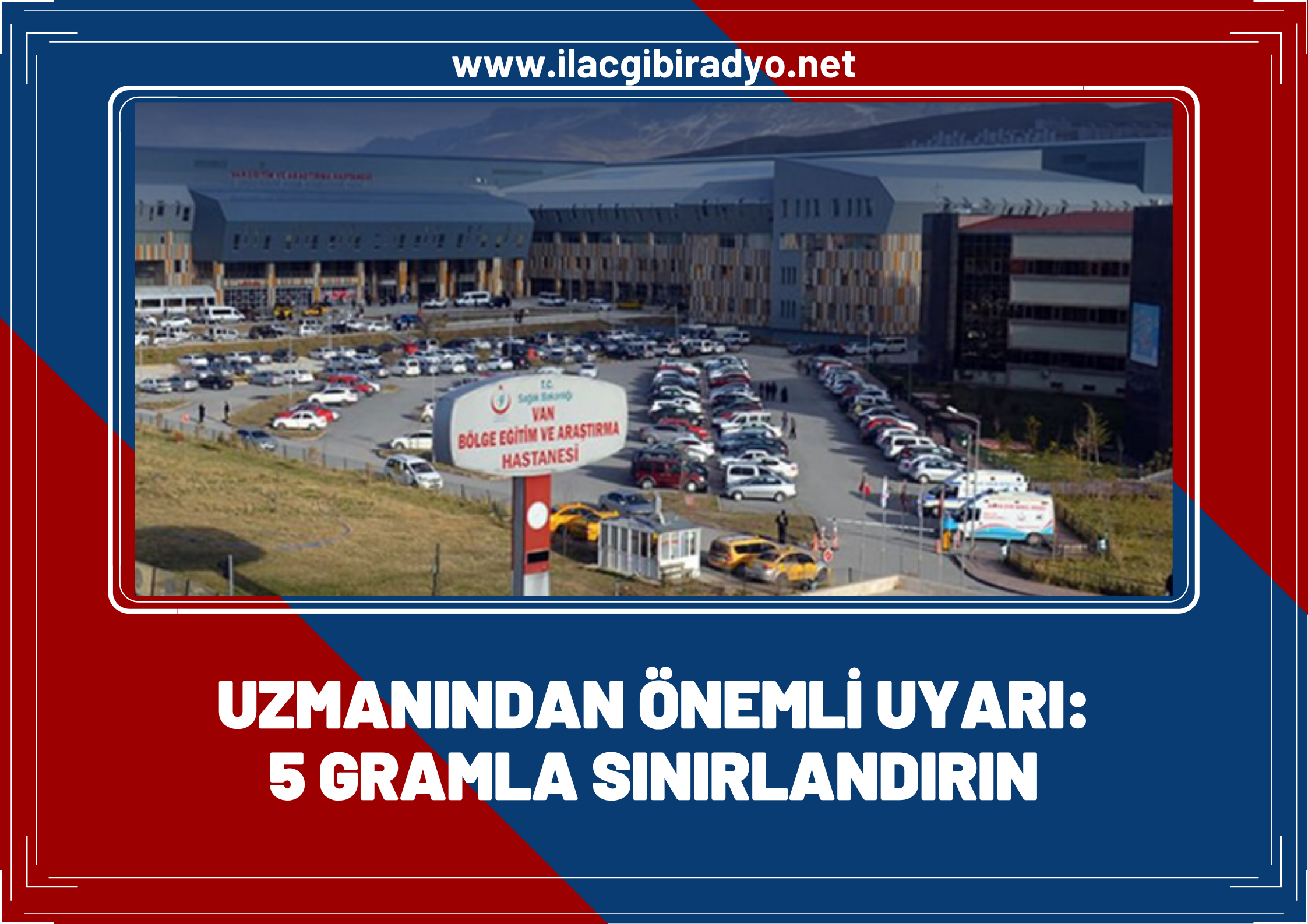 Vanlılar dikkat! Uzmanından önemli uyarı: 5 gramla sınırlandırın