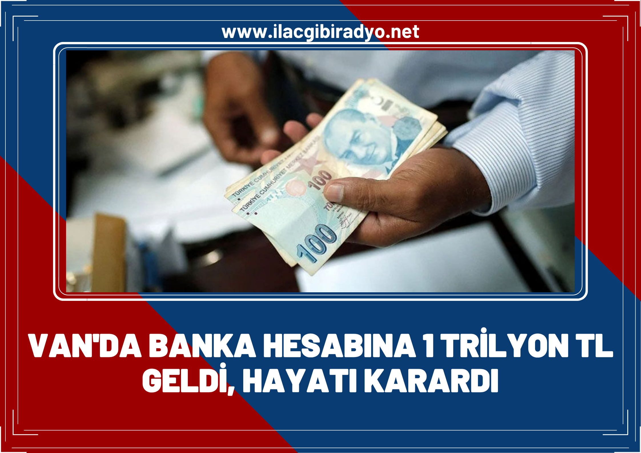 Van'da banka hesabına 1 trilyon lira geldi, hayatı karardı