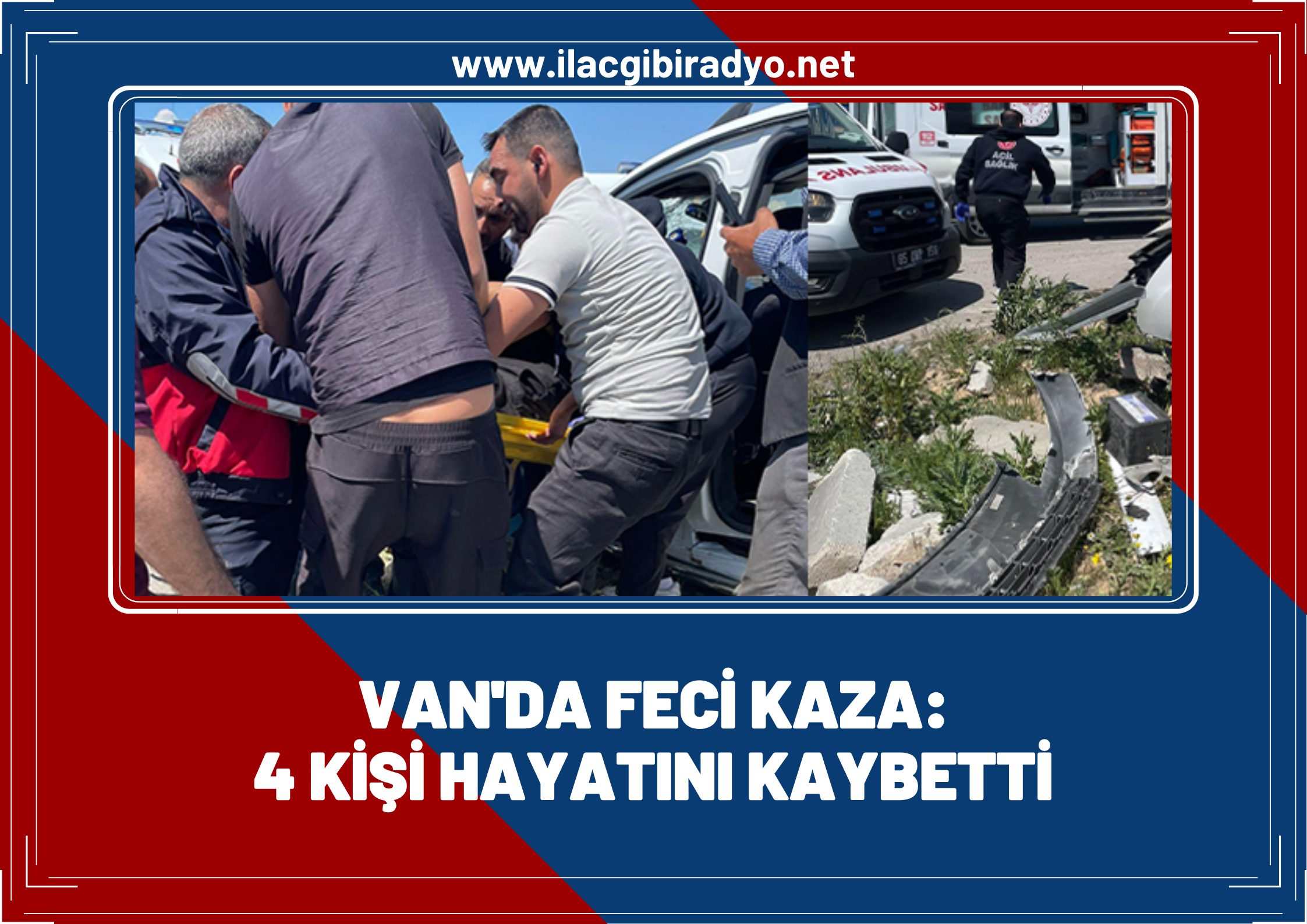 Van’da Feci Kaza: İlk Belirlemelere Göre 4 Kişi Hayatını Kaybetti, 1 Kişi Ağır Yaralı