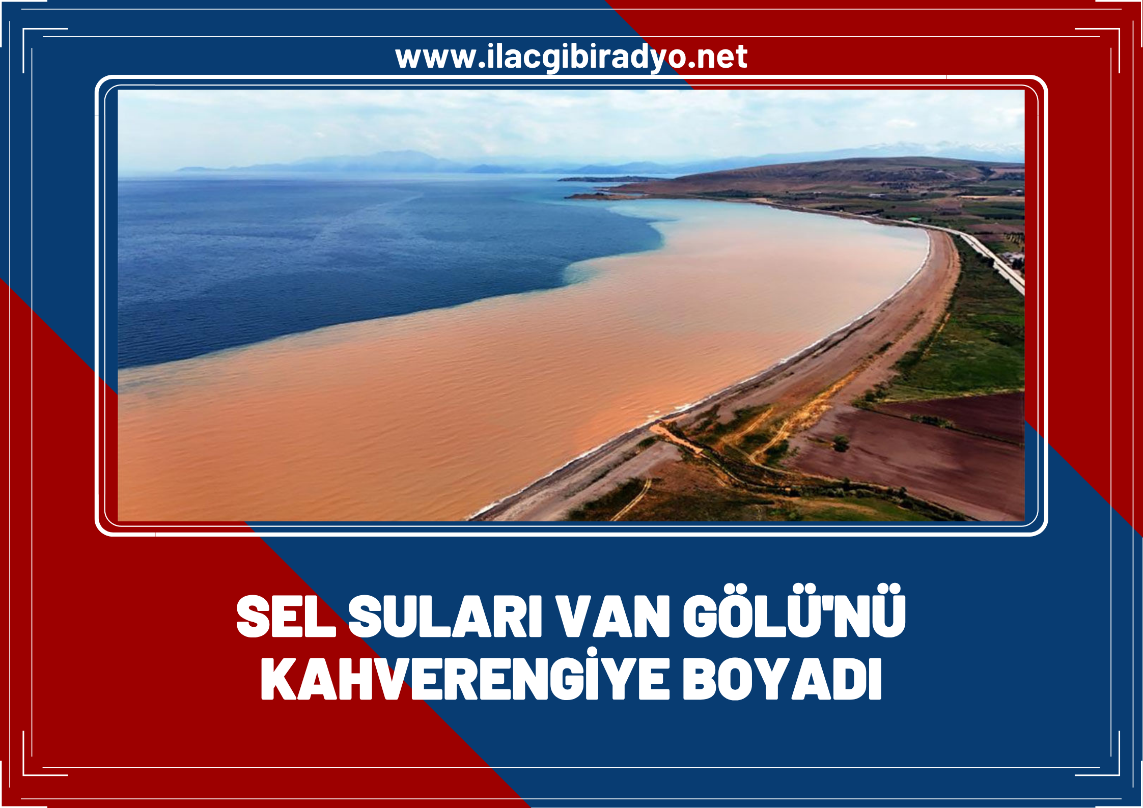 Sel suları sonrası Van Gölü kahverengine boyandı
