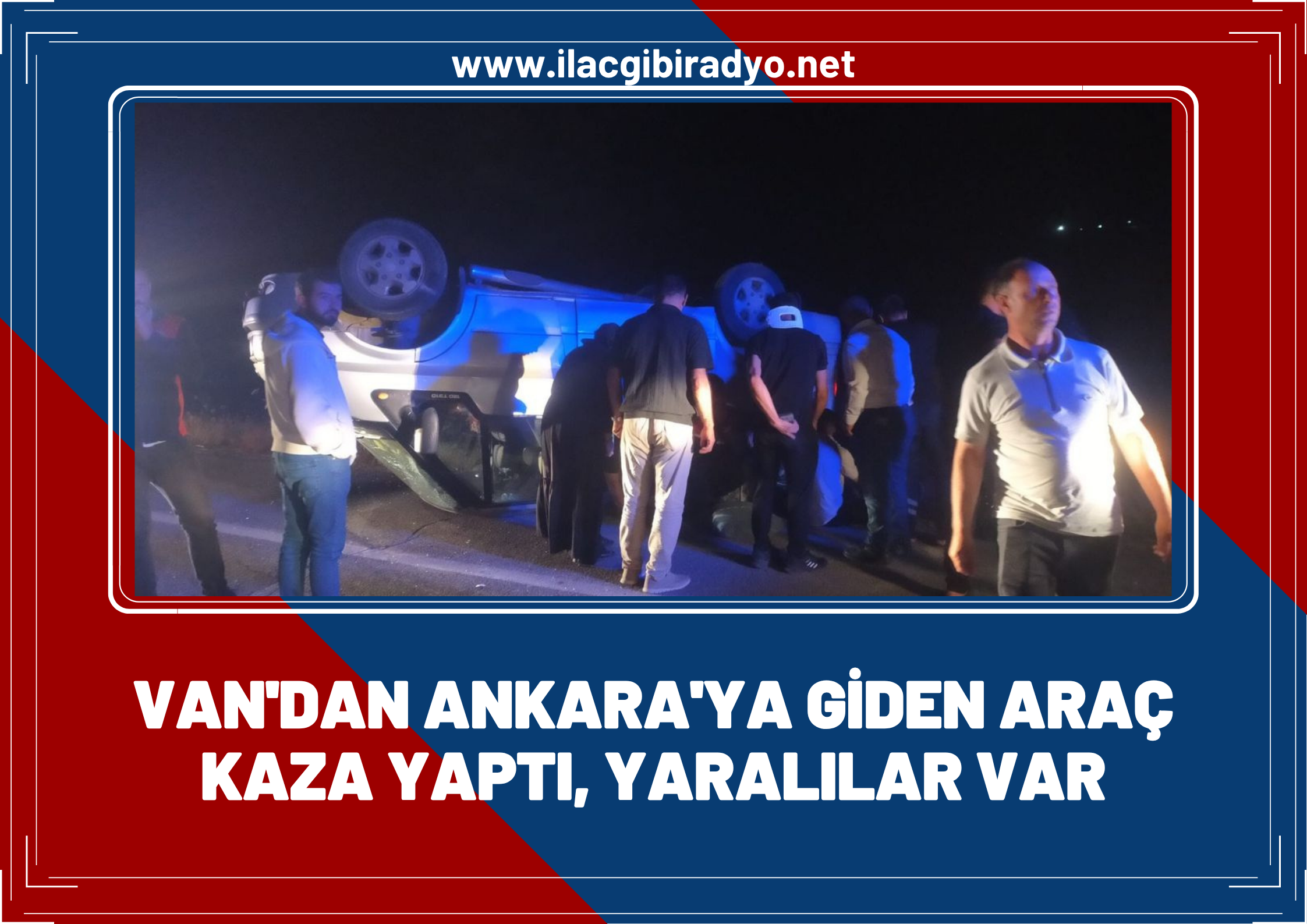 Van’dan Ankara’ya giden araç kaza yaptı: Çok sayıda yaralı var