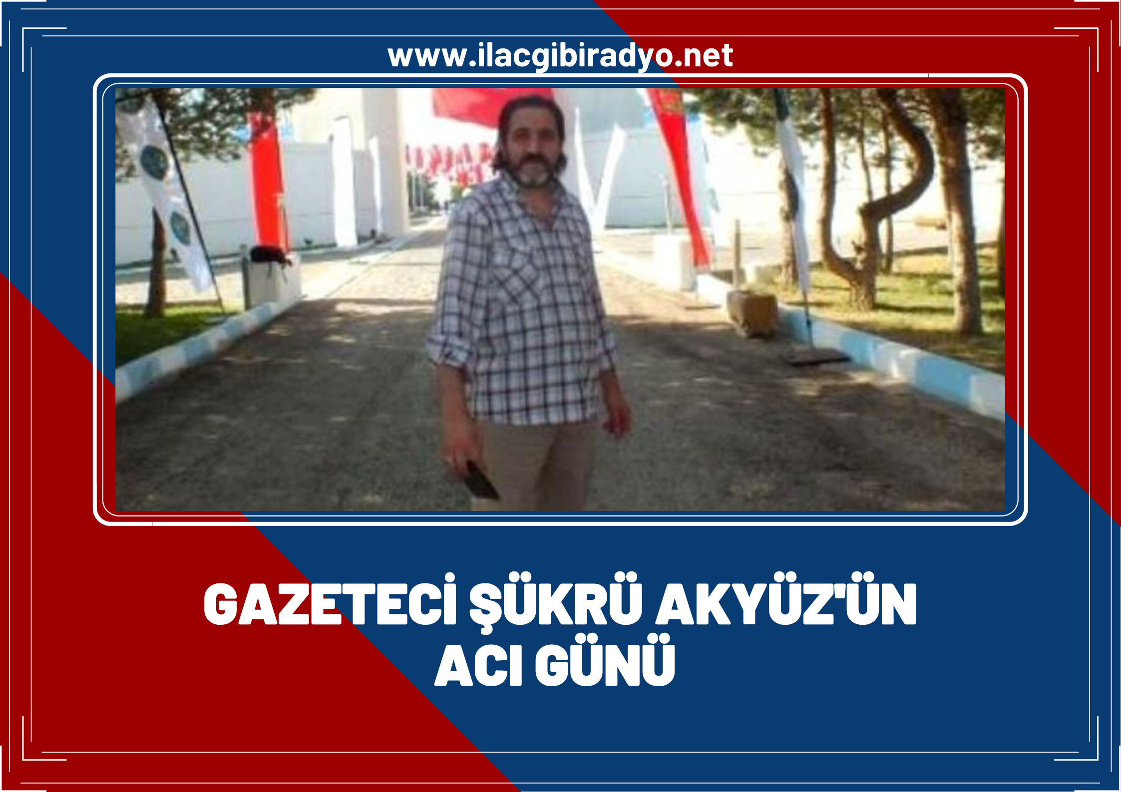 İHA Van Bölge Müdürü Şükrü Akyüz’ün oğlu Ömer Akyüz hayatını kaybetti
