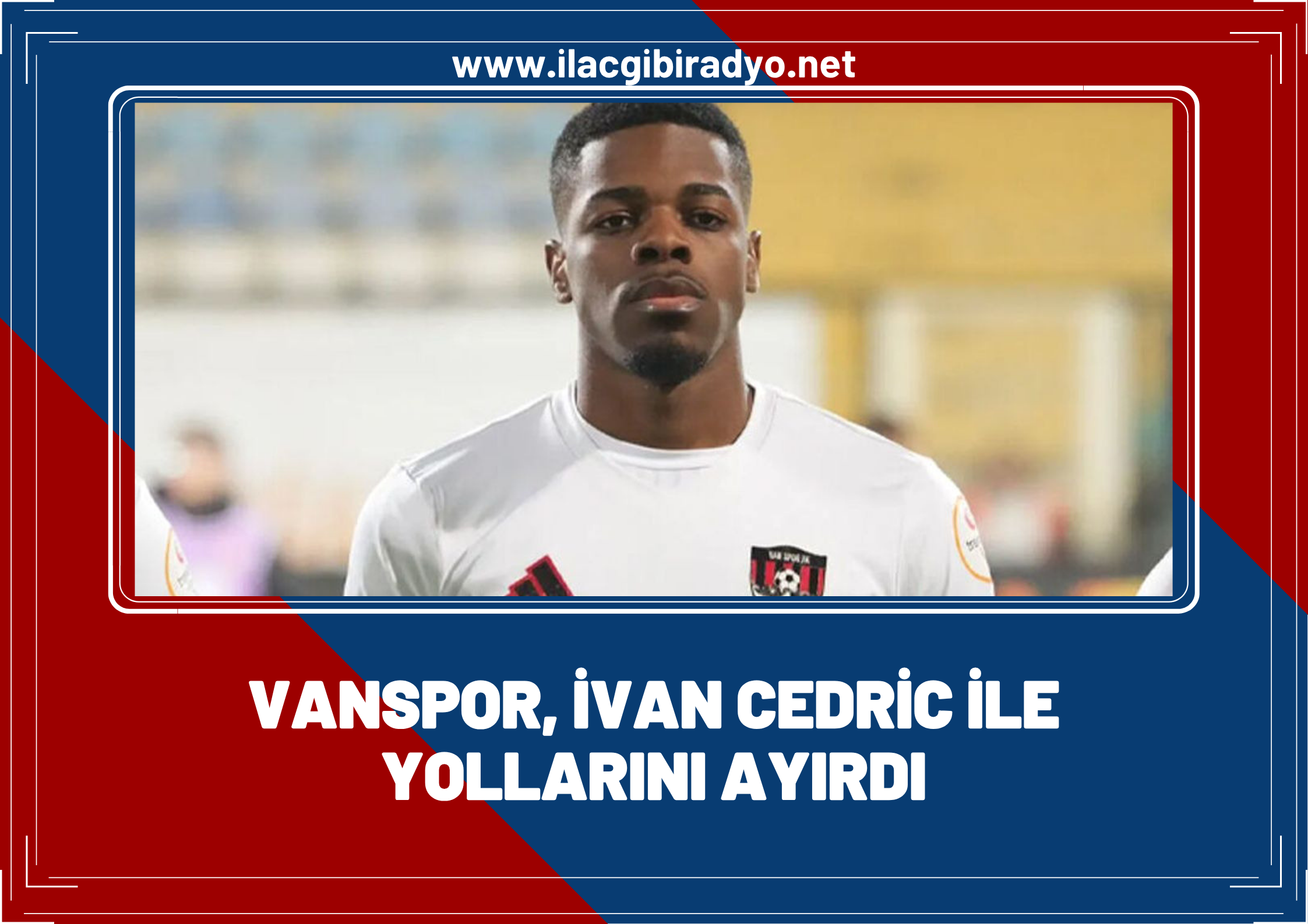 Vanspor, Ivan Cedric ile yollarını ayırdı