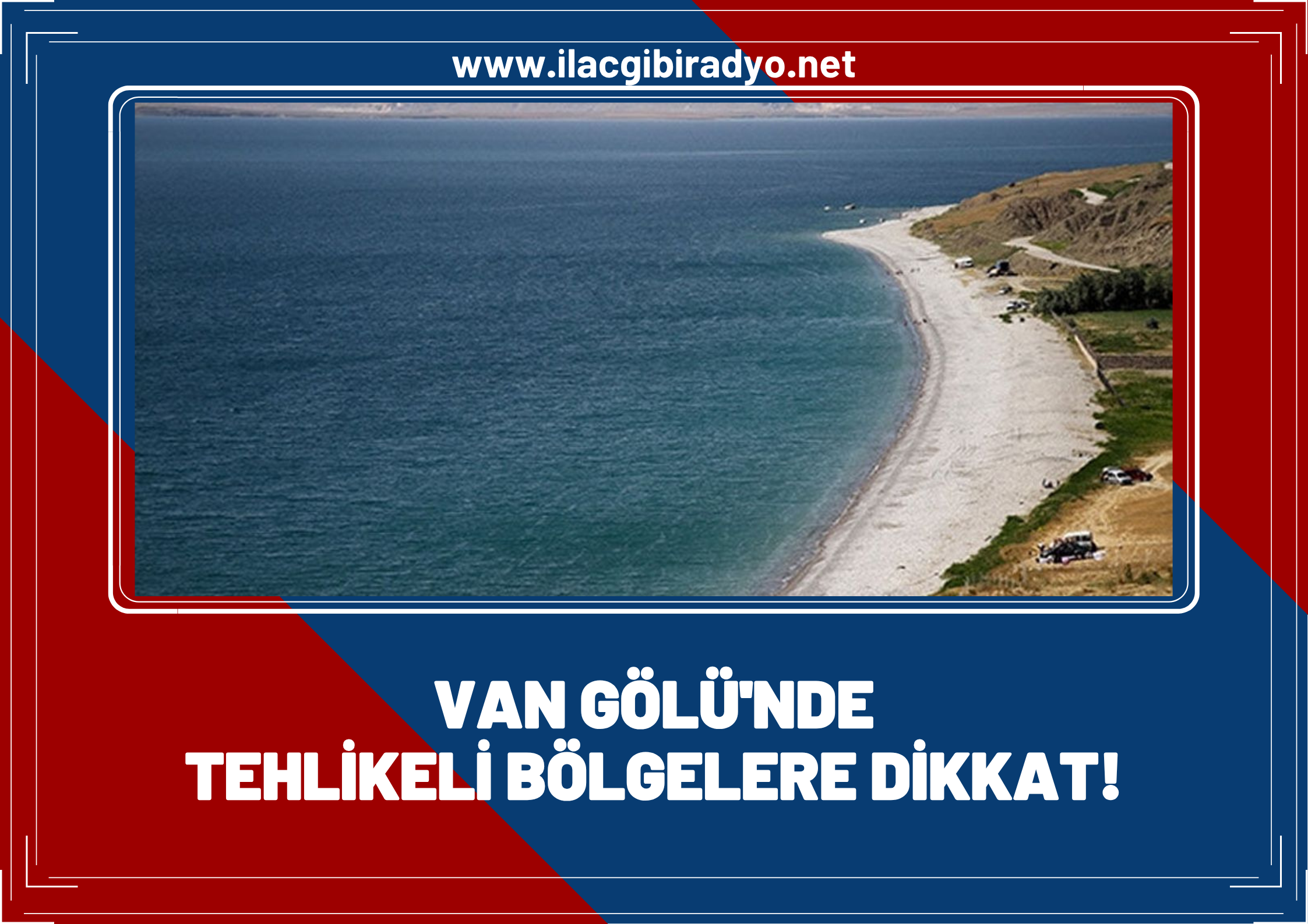Van Gölü’nde tehlikeli bölgelere dikkat