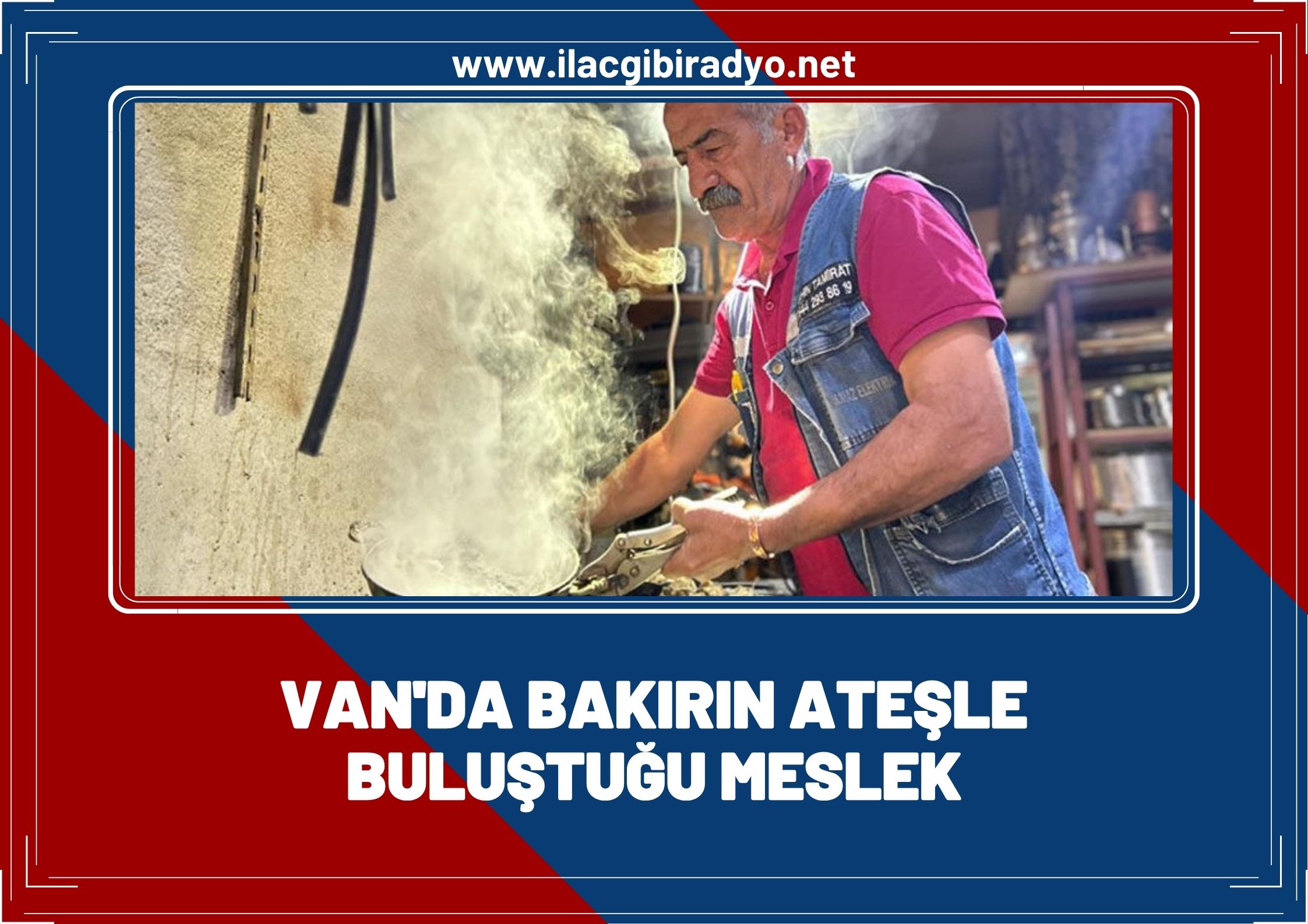 Van'da bakırın ateşle buluştuğu meslek
